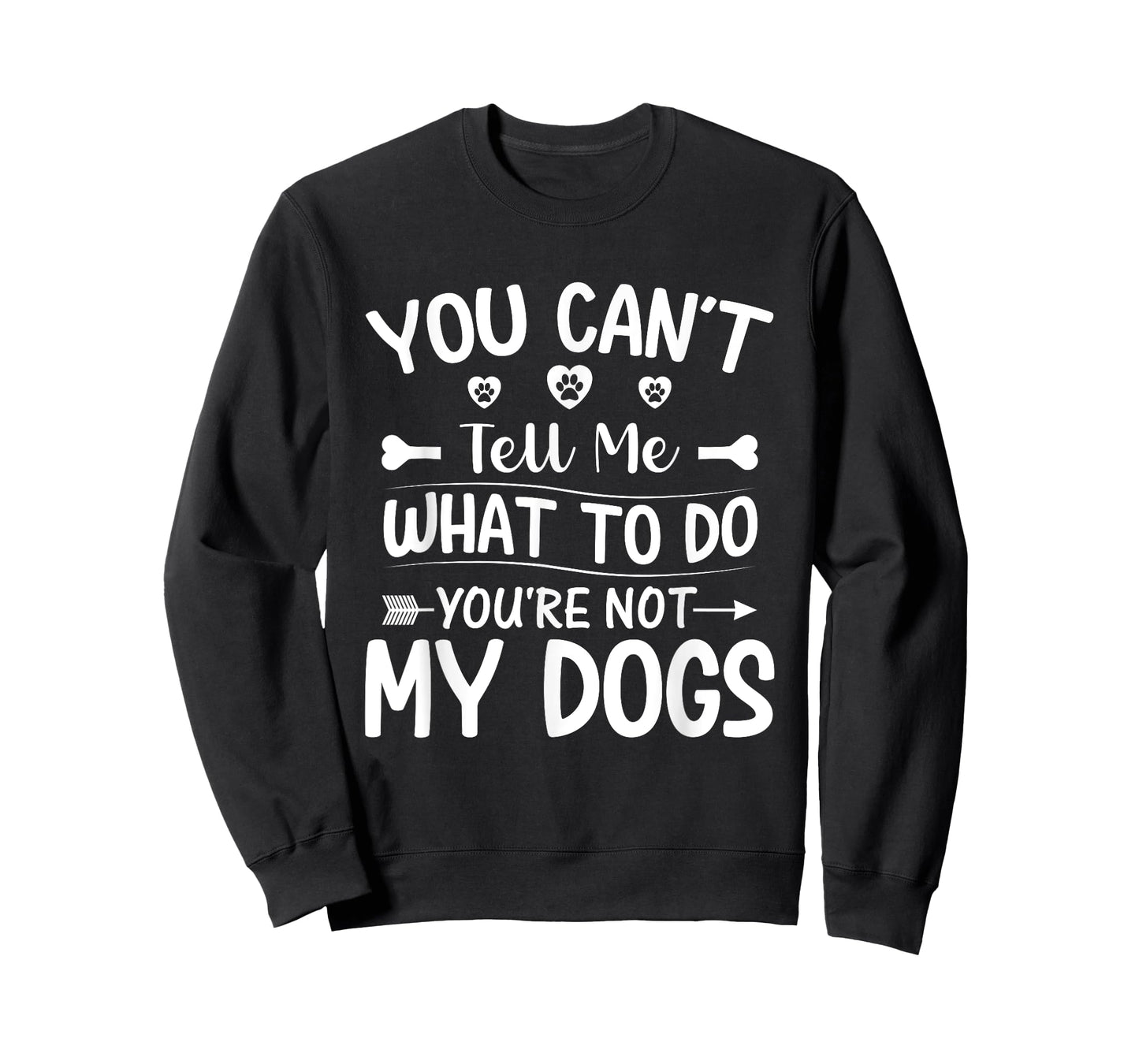 Dog Lover - You Can't Tell me What to do You're not My Dogs T-Shirt