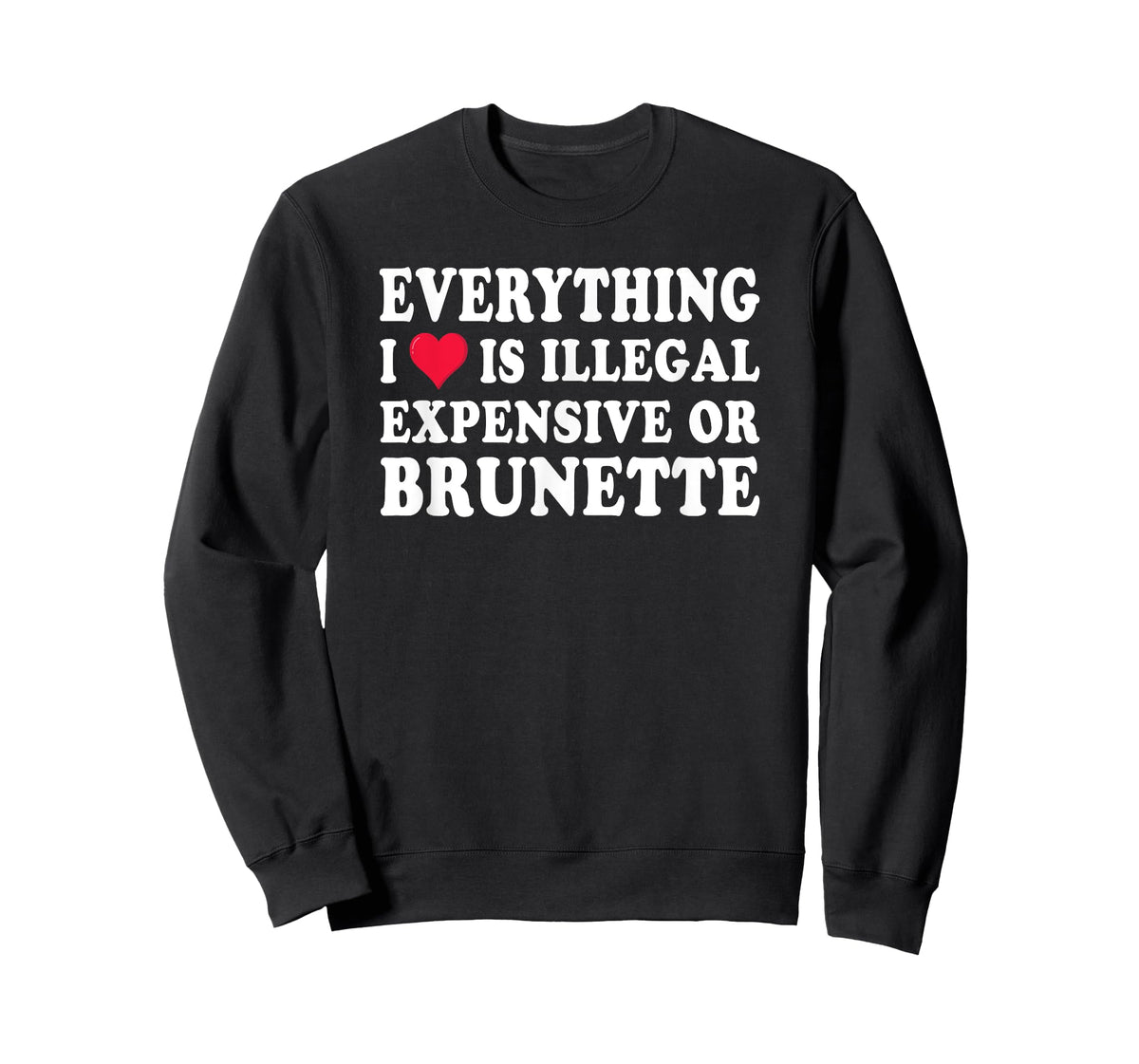 Everything i love is illegal expensive or brunette GF T-Shirt