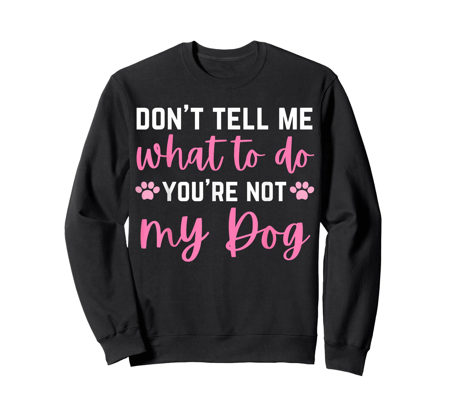Don't Tell Me What To Do You're Not My Dog lover for girls T-Shirt