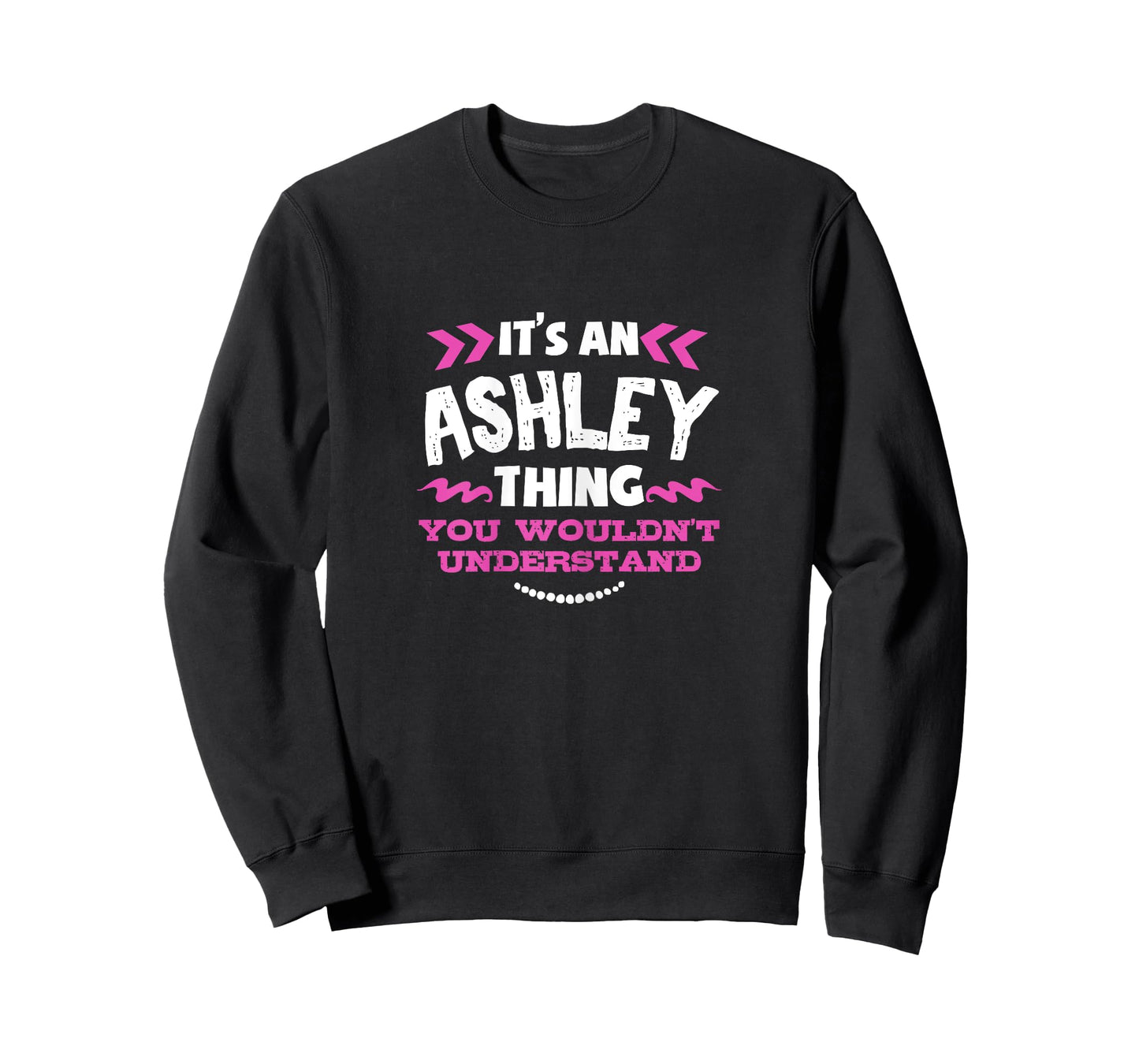 Its An ASHLEY Thing You Wouldn't Understand Custom Gift T-Shirt