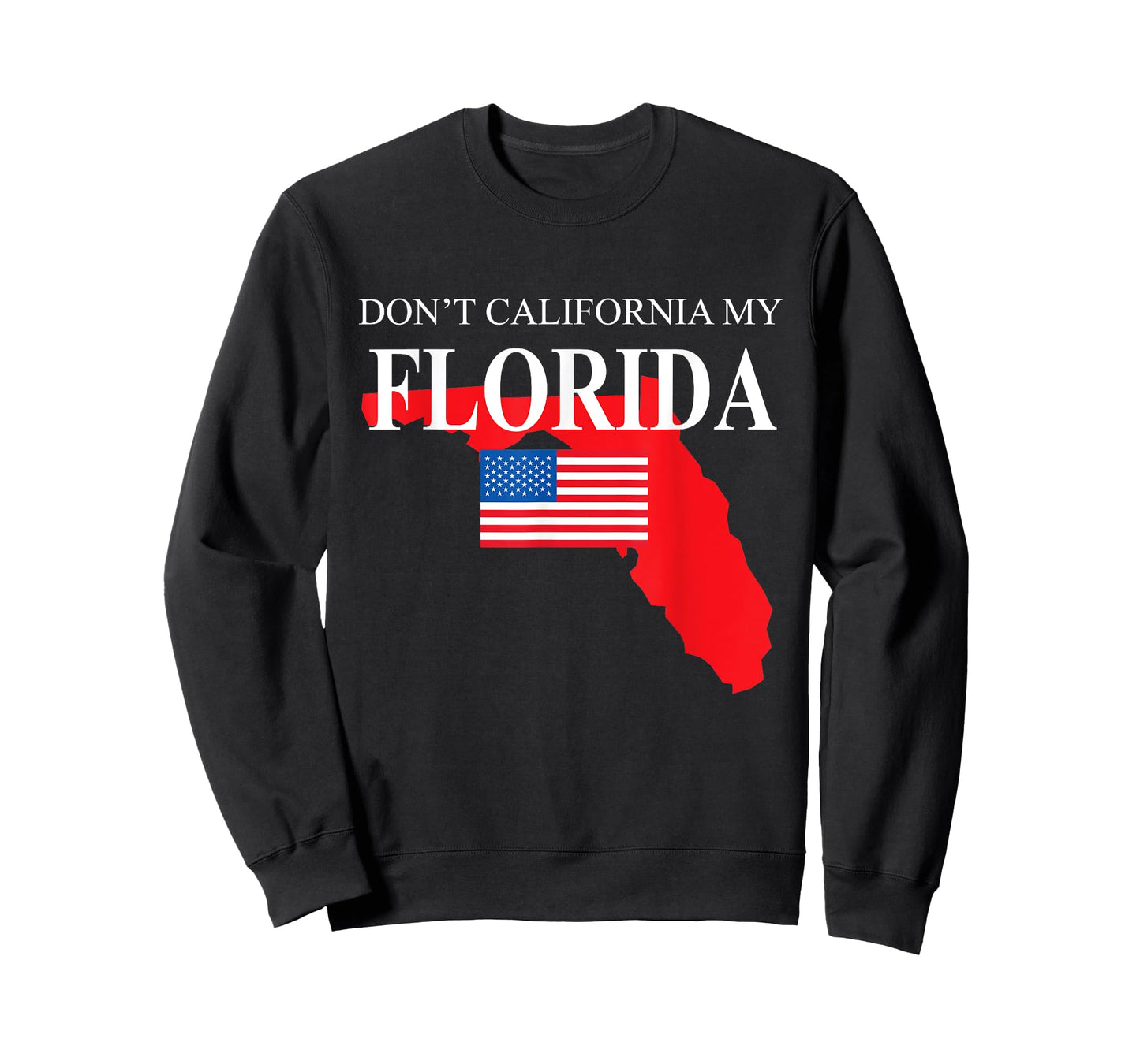 Don't California My Florida Anti Liberal Pro Trump T-Shirt
