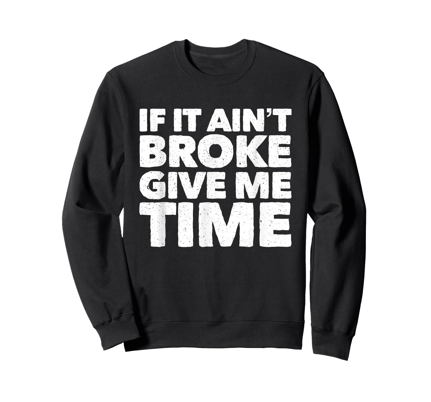 If It Ain't Broke Give Me Time Funny Accident Prone Gag Gift T-Shirt