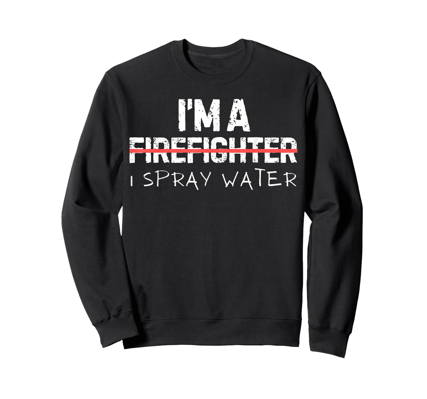 Funny Saying I'm Firefighter I Spray Water Joke Women Men T-Shirt