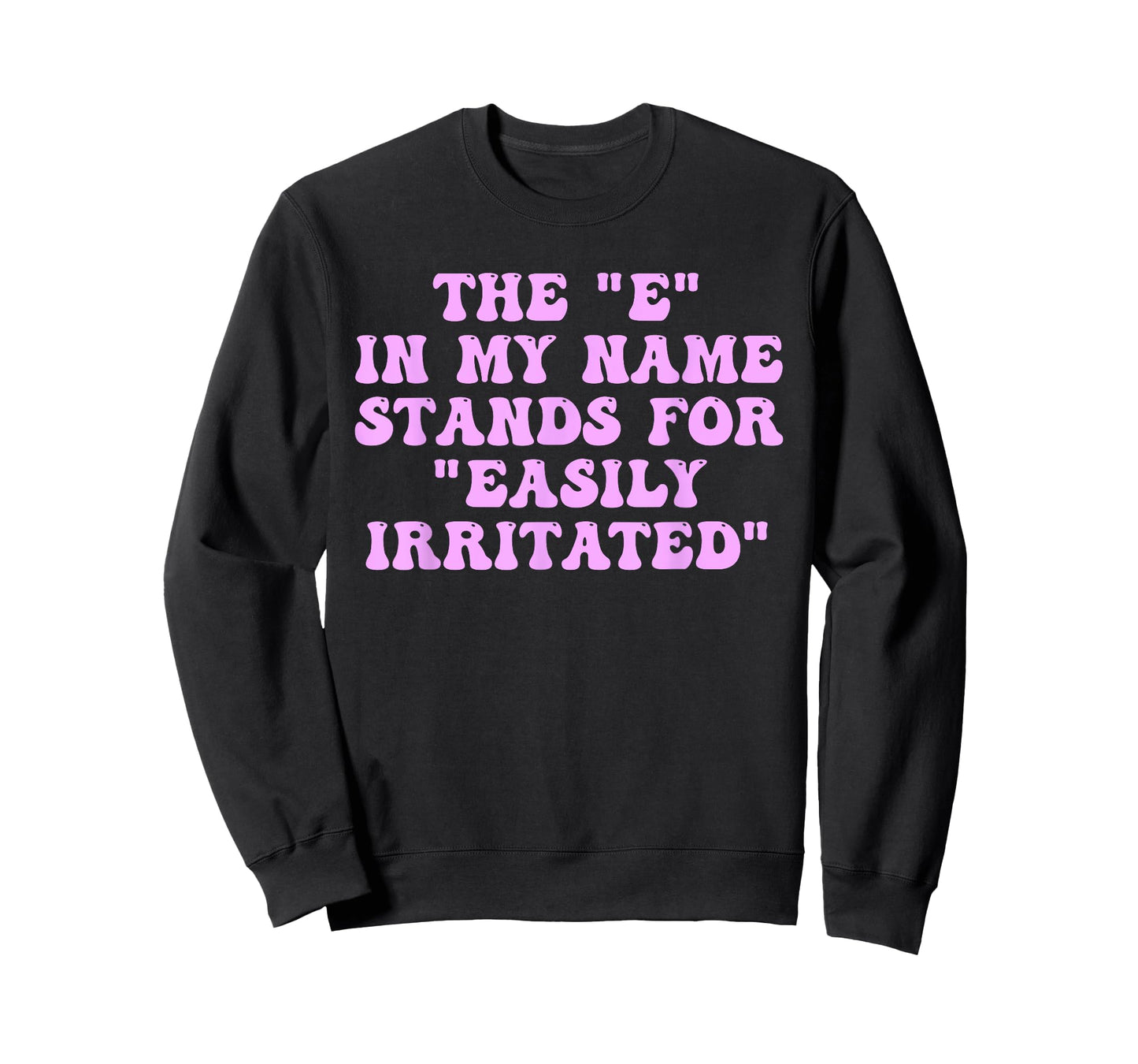 The E in My Name Stands for Easily Irritated Funny Quote T-Shirt