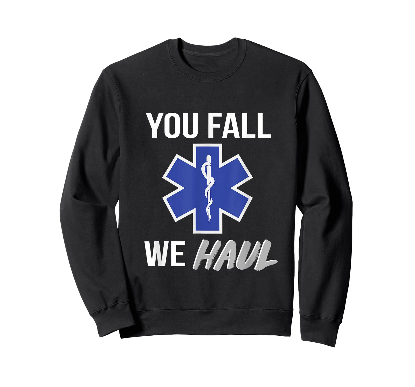 You fall we haul, Star of life, funny EMS EMT Paramedic AMR T-Shirt