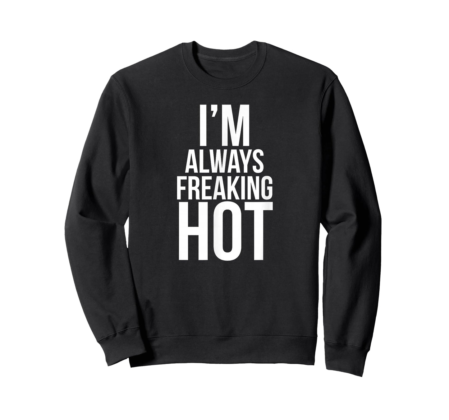 I'm Always Freaking Hot | Funny Hot T-Shirt T-Shirt