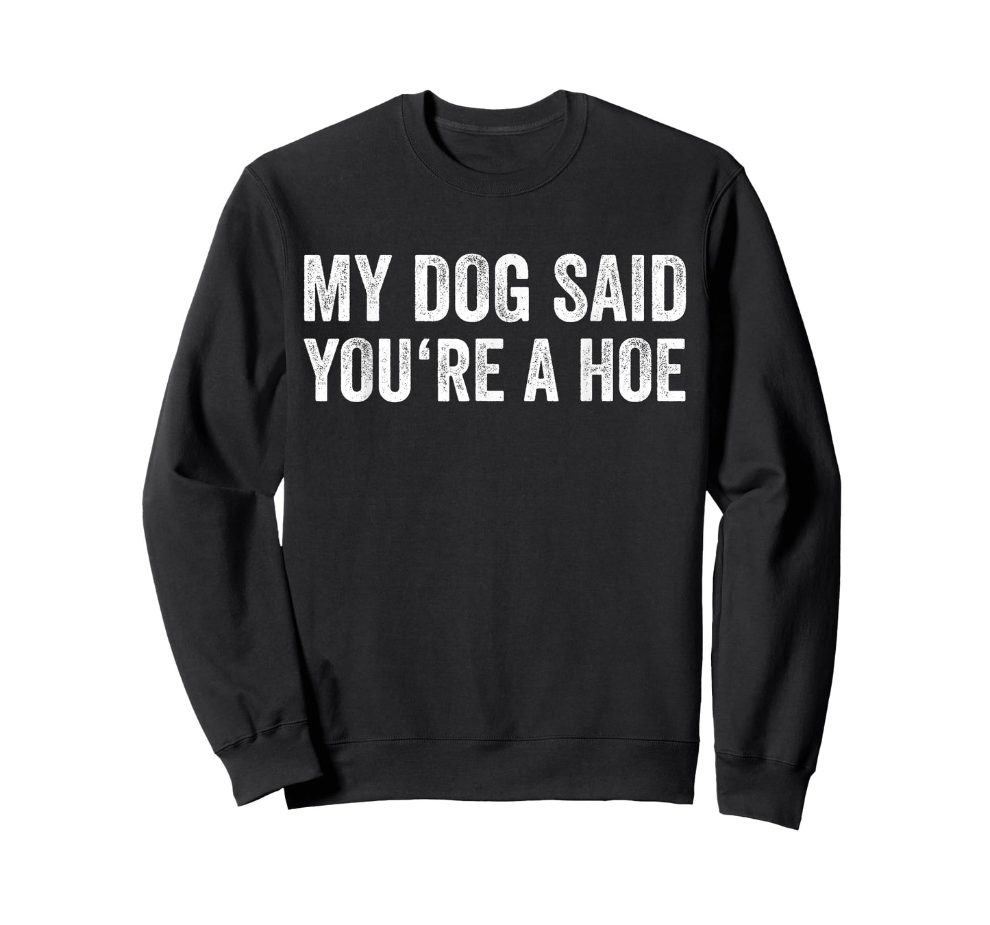 My Dog Said You're A Hoe Vintage Joke Humor T-Shirt for Men Women