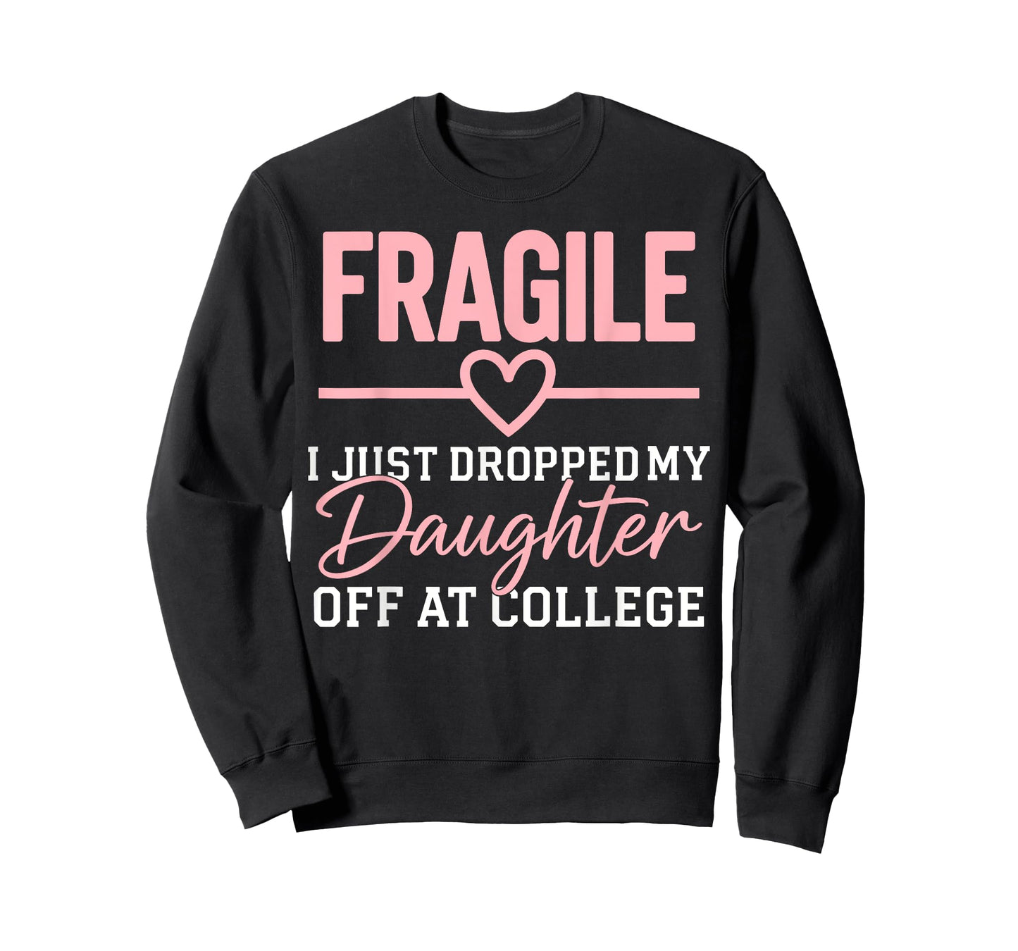 Fragile I Just Dropped My Daughter Off at College Family T-Shirt