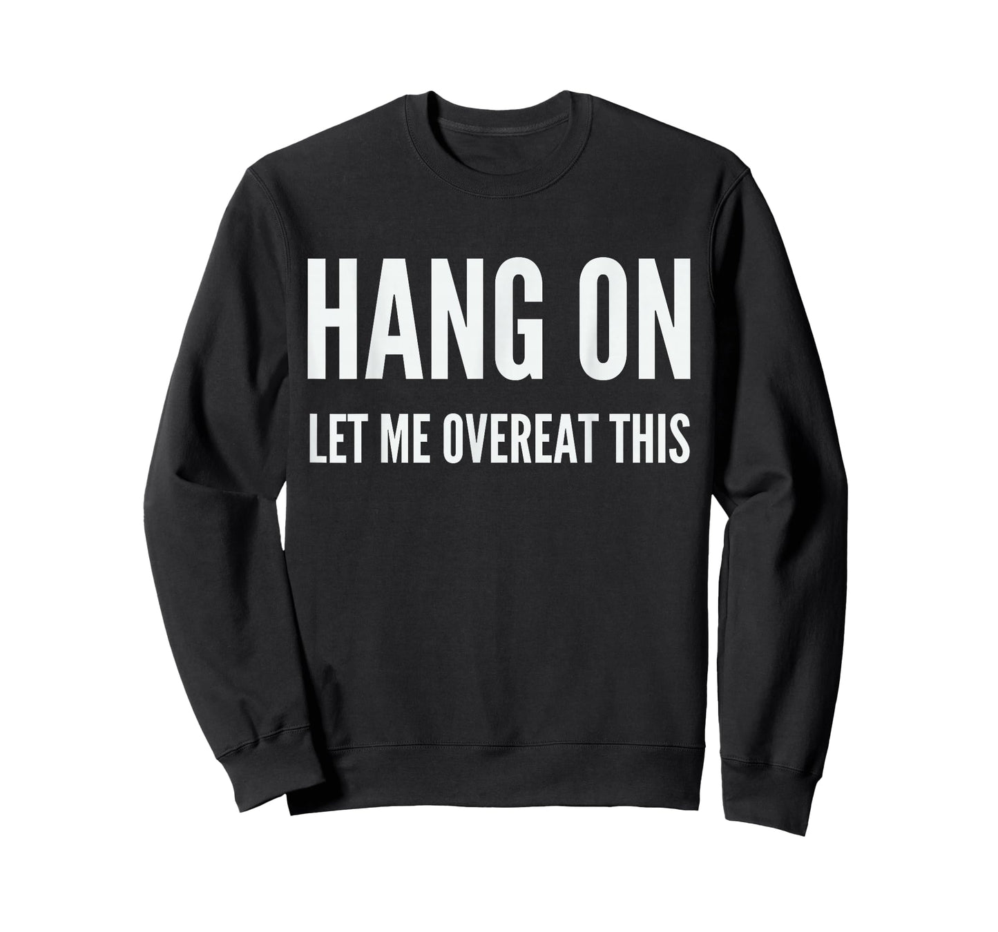 Hang on Let me overeat This Funny Joke Sarcasm Food Lover T-Shirt