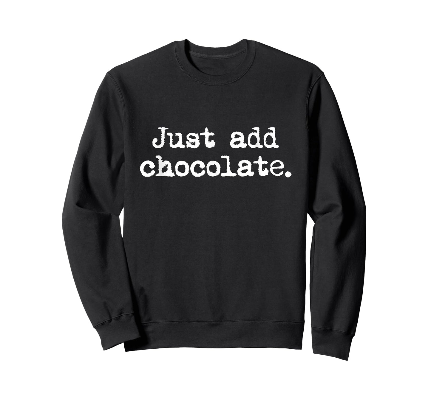 Just add Chocolate - Funny Sarcastic T-Shirt