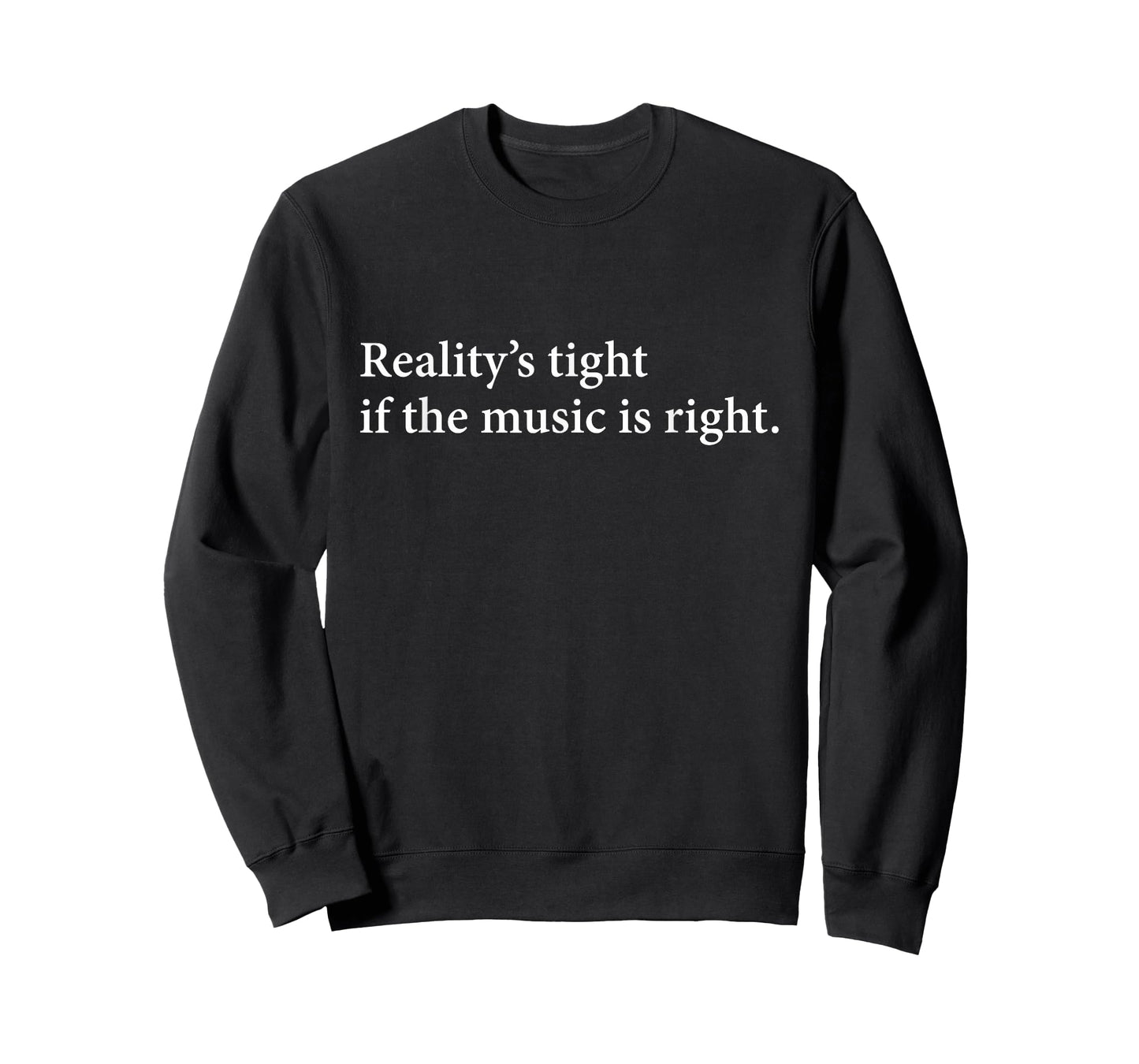 Reality's Tight T Shirt | If The Music is Right Tee T-Shirt