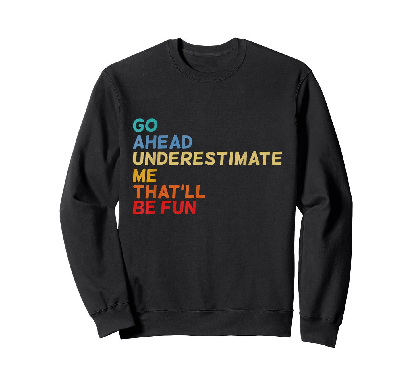 Go Ahead Underestimate Me That'll Be Fun Funny Quotes Gifts T-Shirt