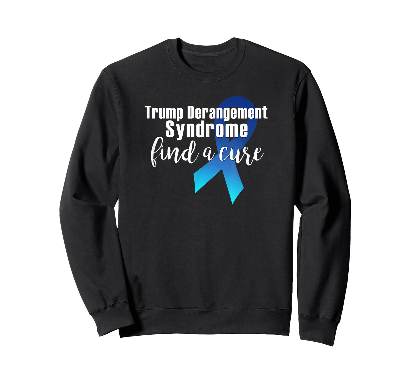 TRUMP DERANGEMENT SYNDROME FIND A CURE Funny Supporter Gift T-Shirt