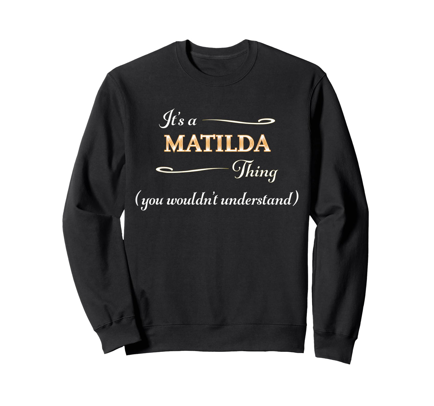 It's a MATILDA Thing, You Wouldn't Understand | Name Gift - T-Shirt