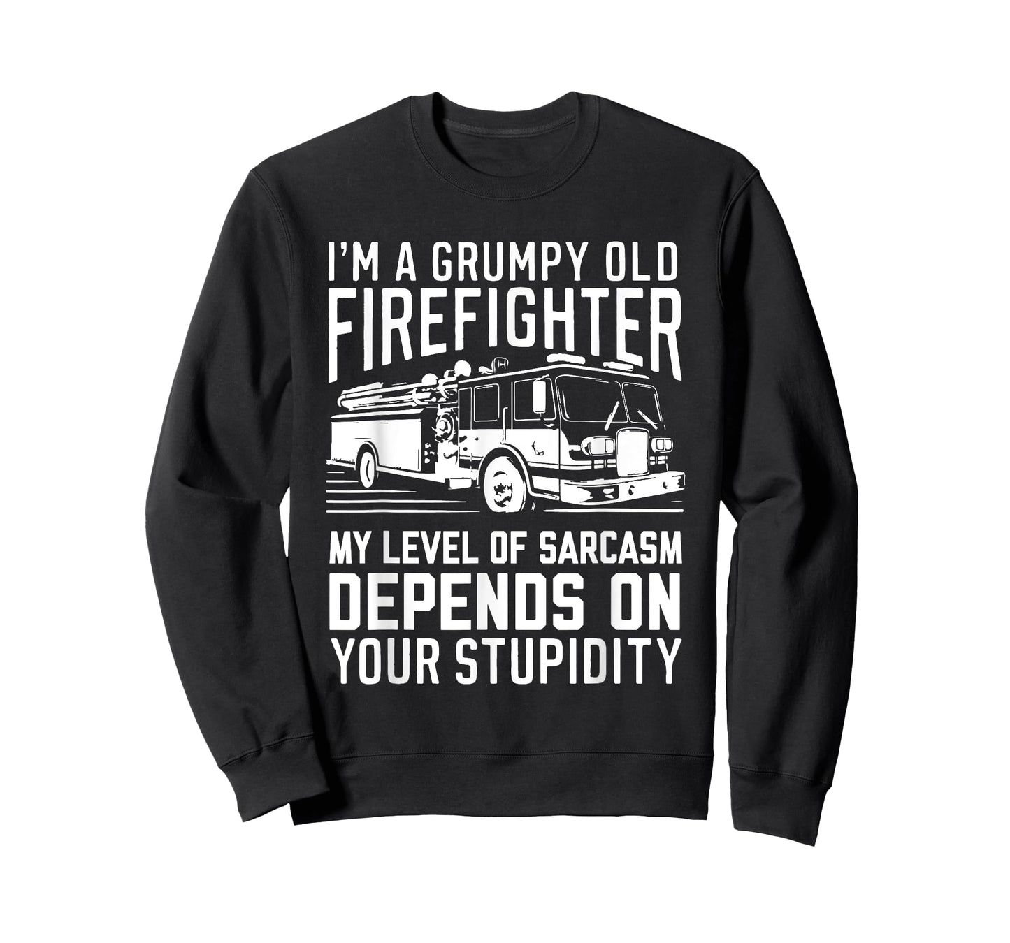 I'm A Grumpy Old Firefighter My Level Of Sarcasm Depends On T-Shirt