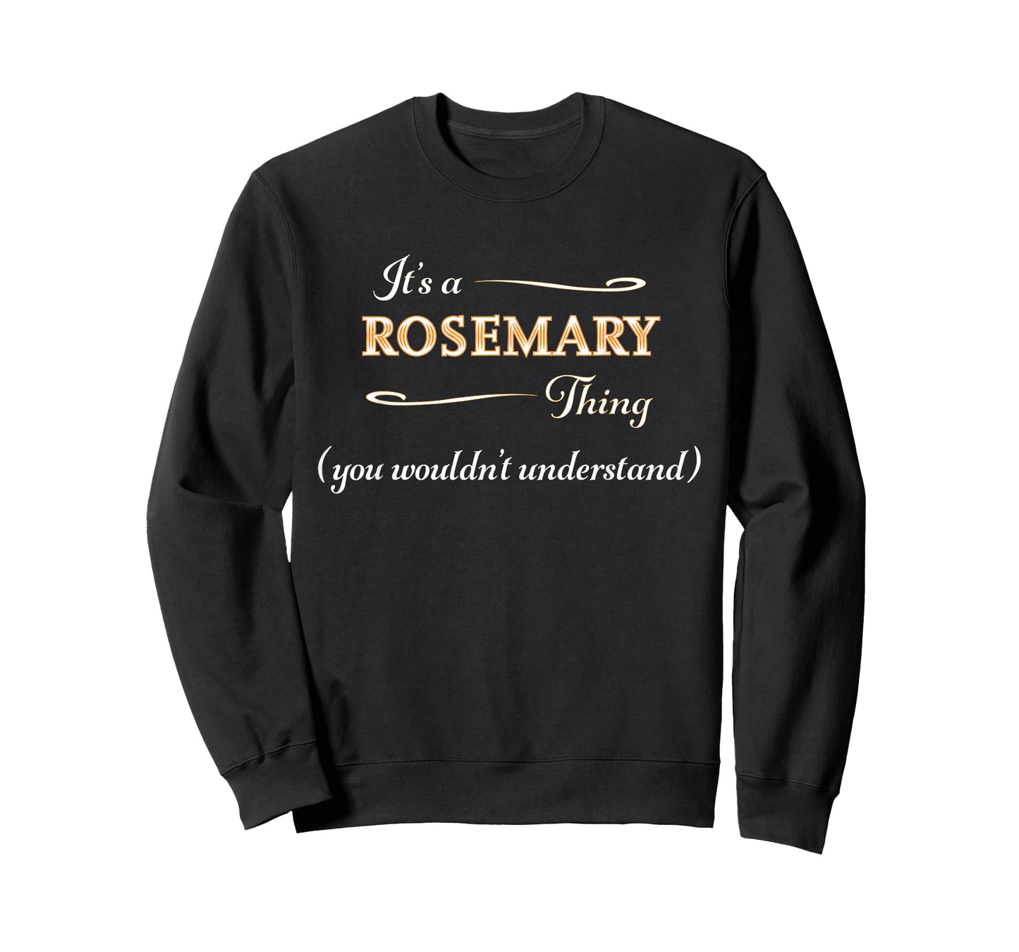 It's a ROSEMARY Thing, You Wouldn't Understand | Name Gift - T-Shirt