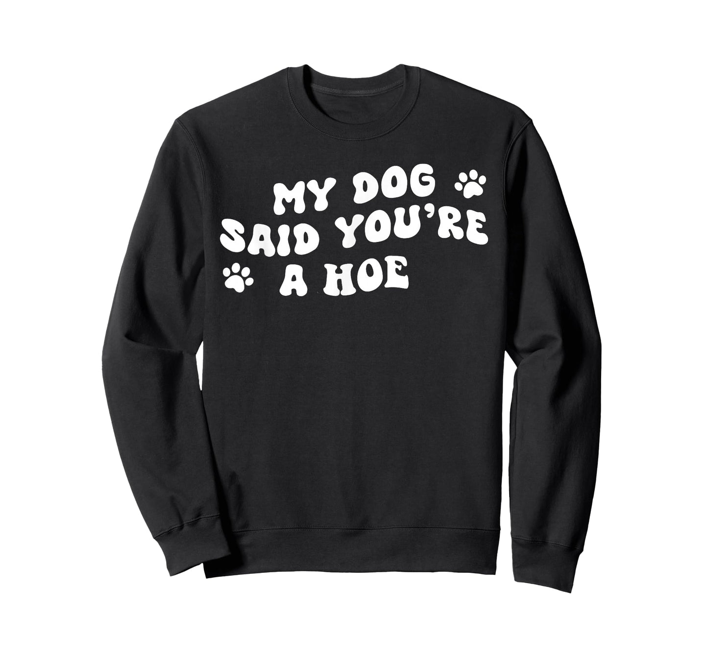 My Dog Said You're A Hoe Funny Pet Dog Lover Saying Quote T-Shirt