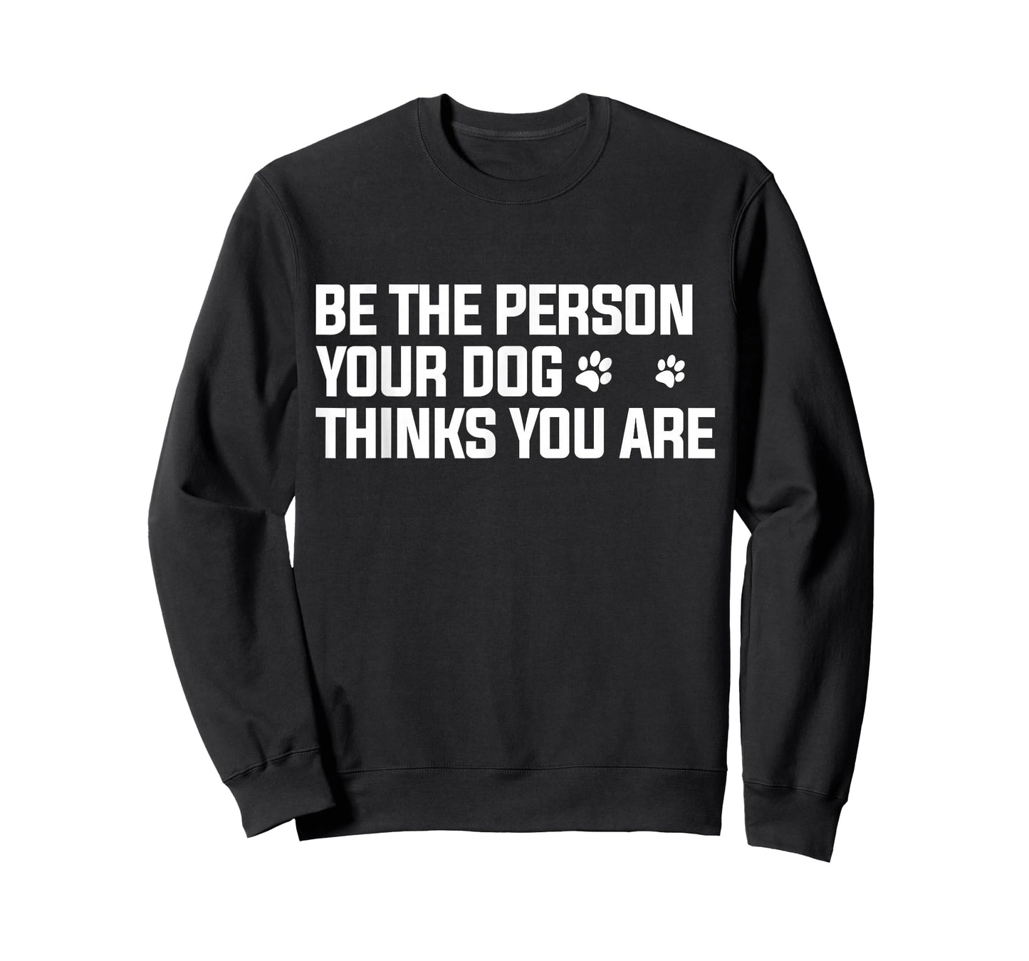Be The Person Your Dog Thinks You are - Dog Lover T-Shirt