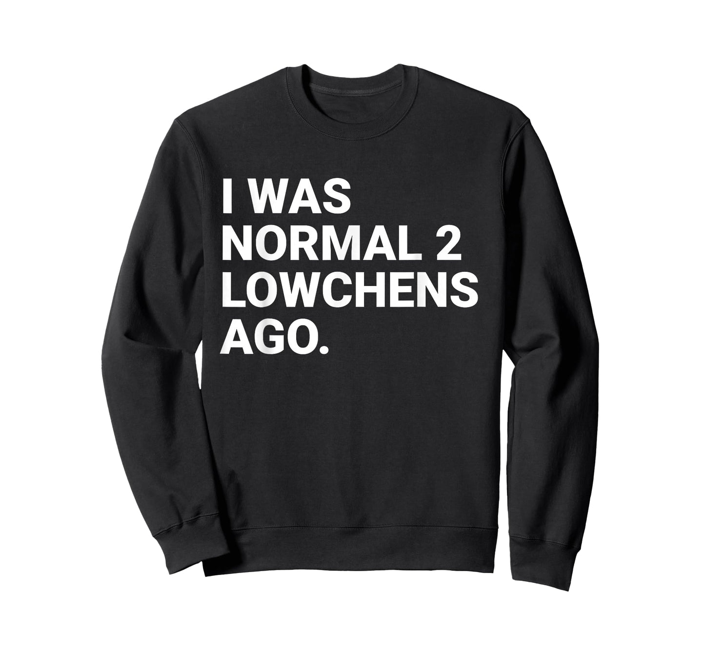 I was Normal 2 Lowchens Ago Funny Lowchen Dog Owner T-Shirt