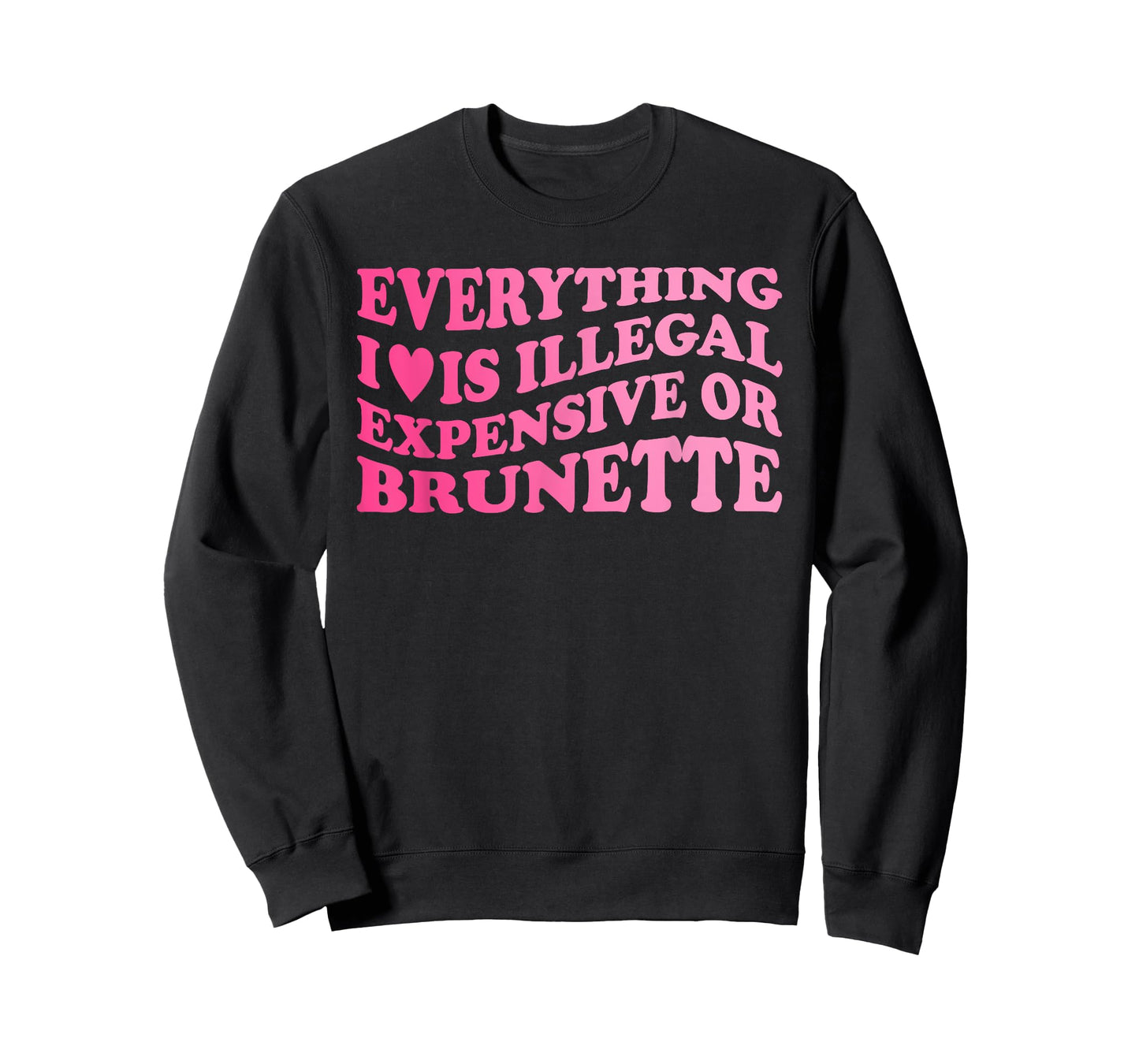 Everything I Love is Illegal Expensive Or Brunette T-Shirt