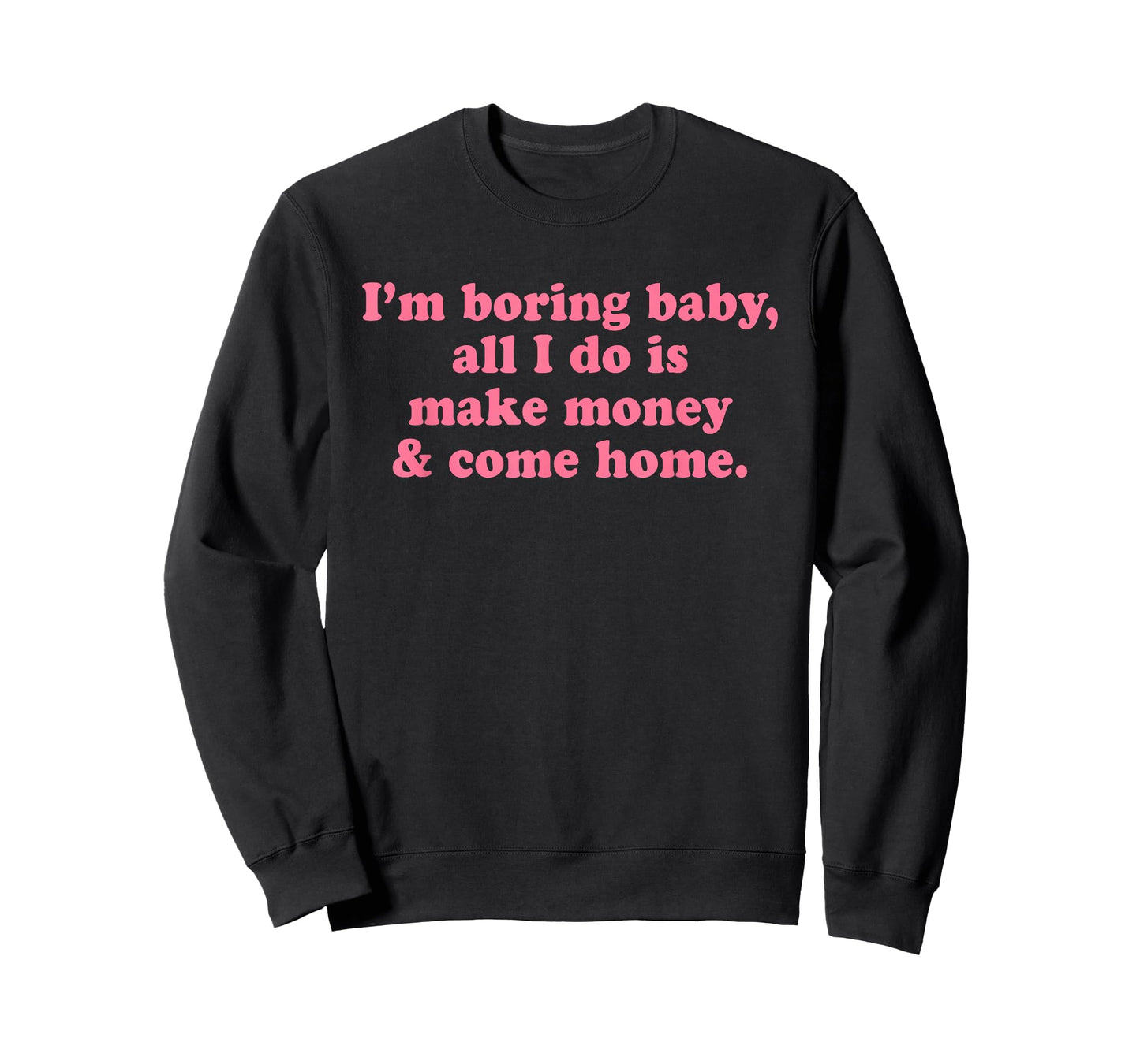 I'm Boring Baby All I Do is Make Money and Come Home Y2k T-Shirt