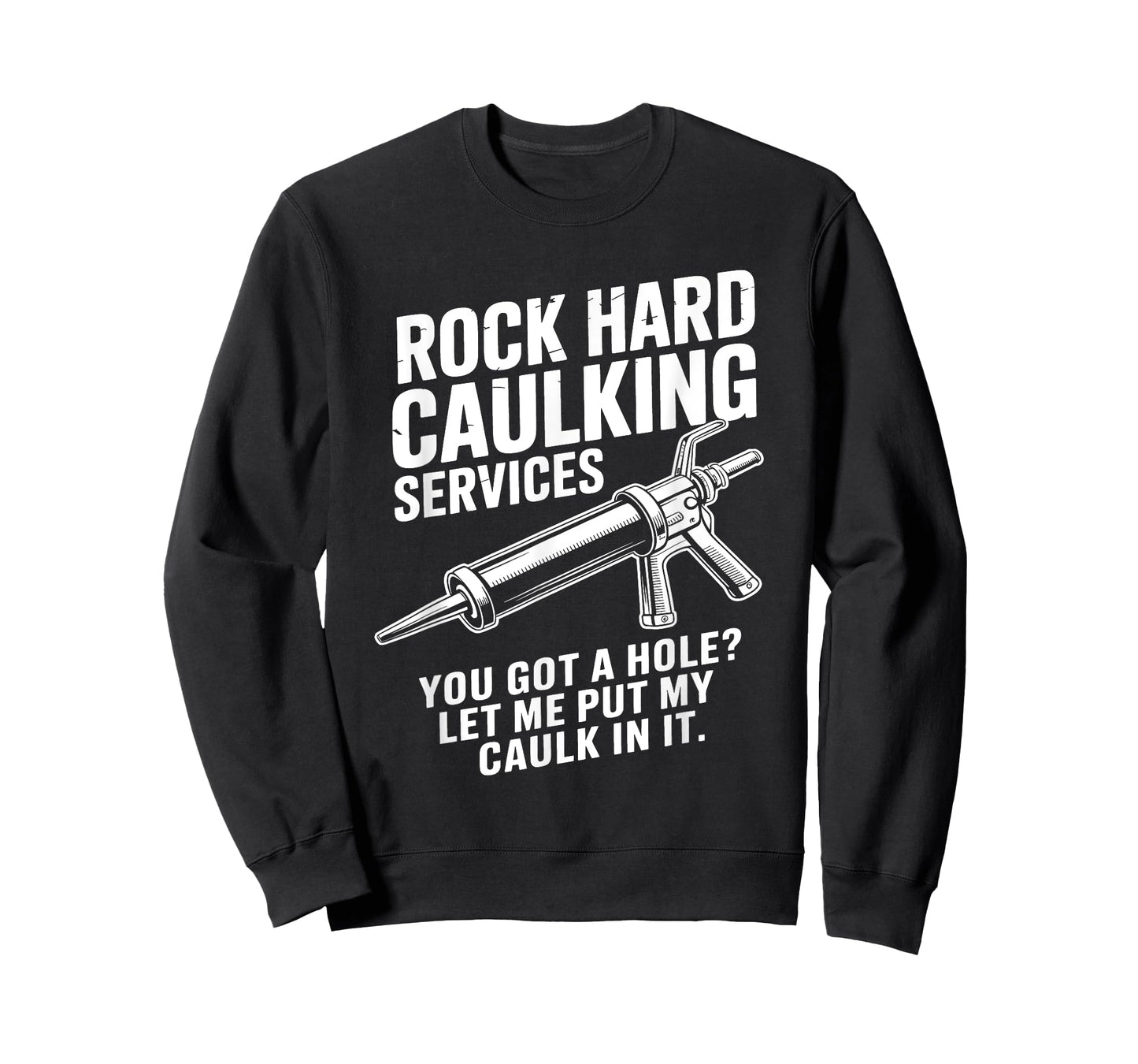 Rock Hard Caulking Services You Got A Hole Funny Caulk Meme T-Shirt