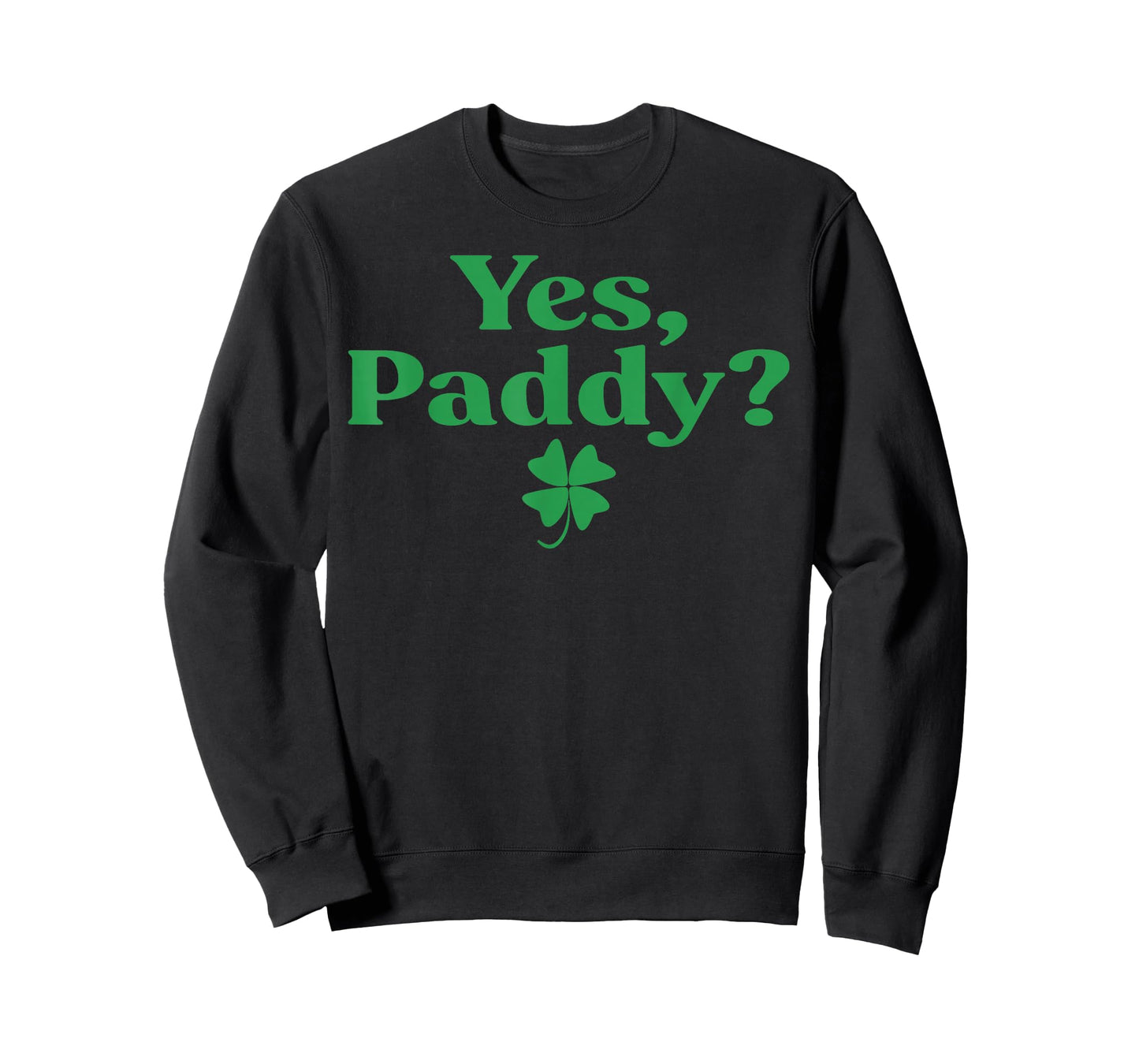 Yes Paddy Funny St Patrick's Day Shamrock Irish Women Girls T-Shirt - Sweatshirt | Black