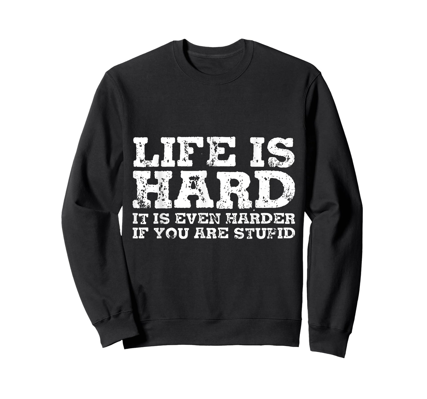 Life Is Hard But It's Even Harder If You're Stupid T-Shirt
