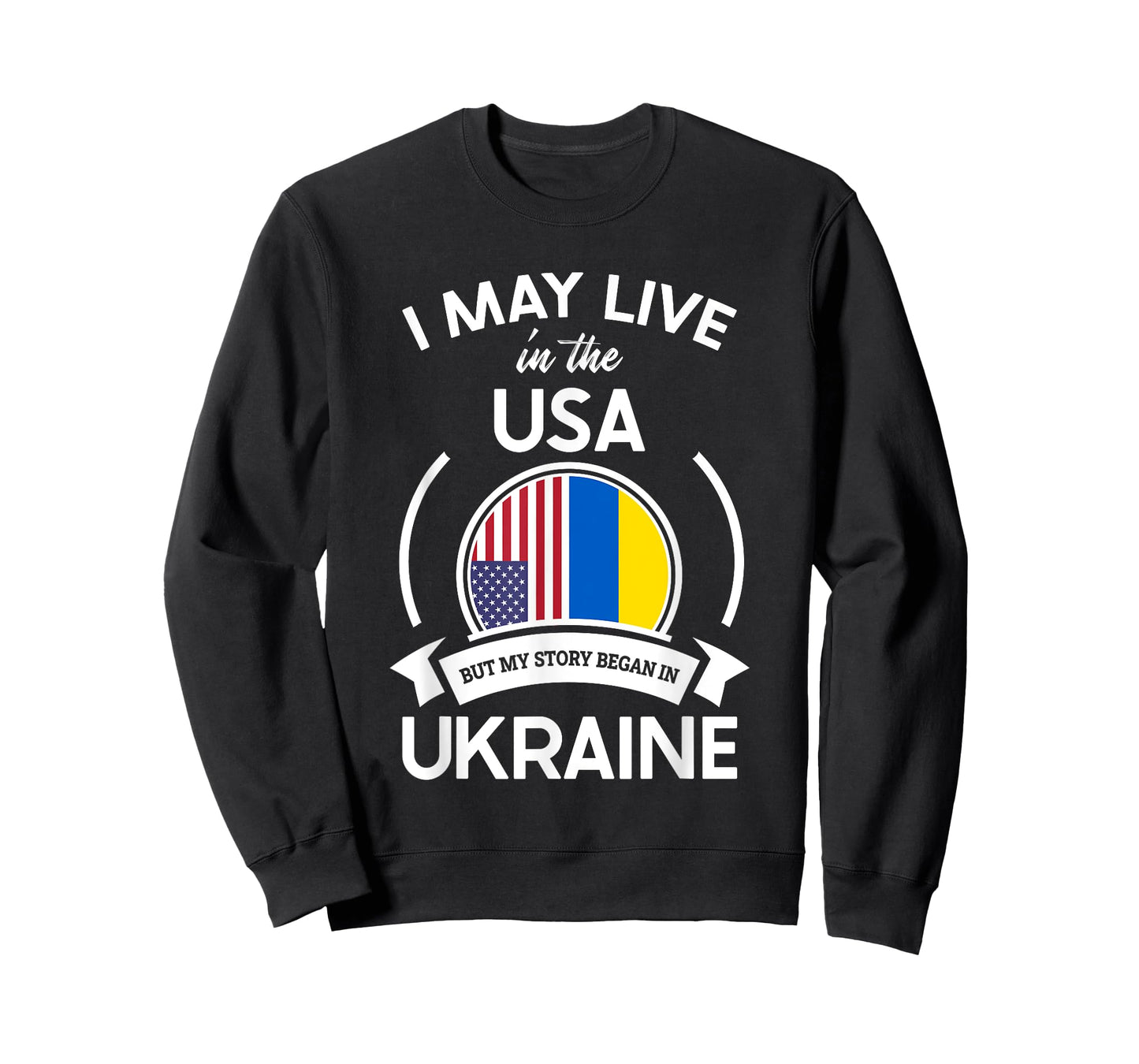 May Live In The USA But My Story Began In Ukraine Flag Gift T-Shirt