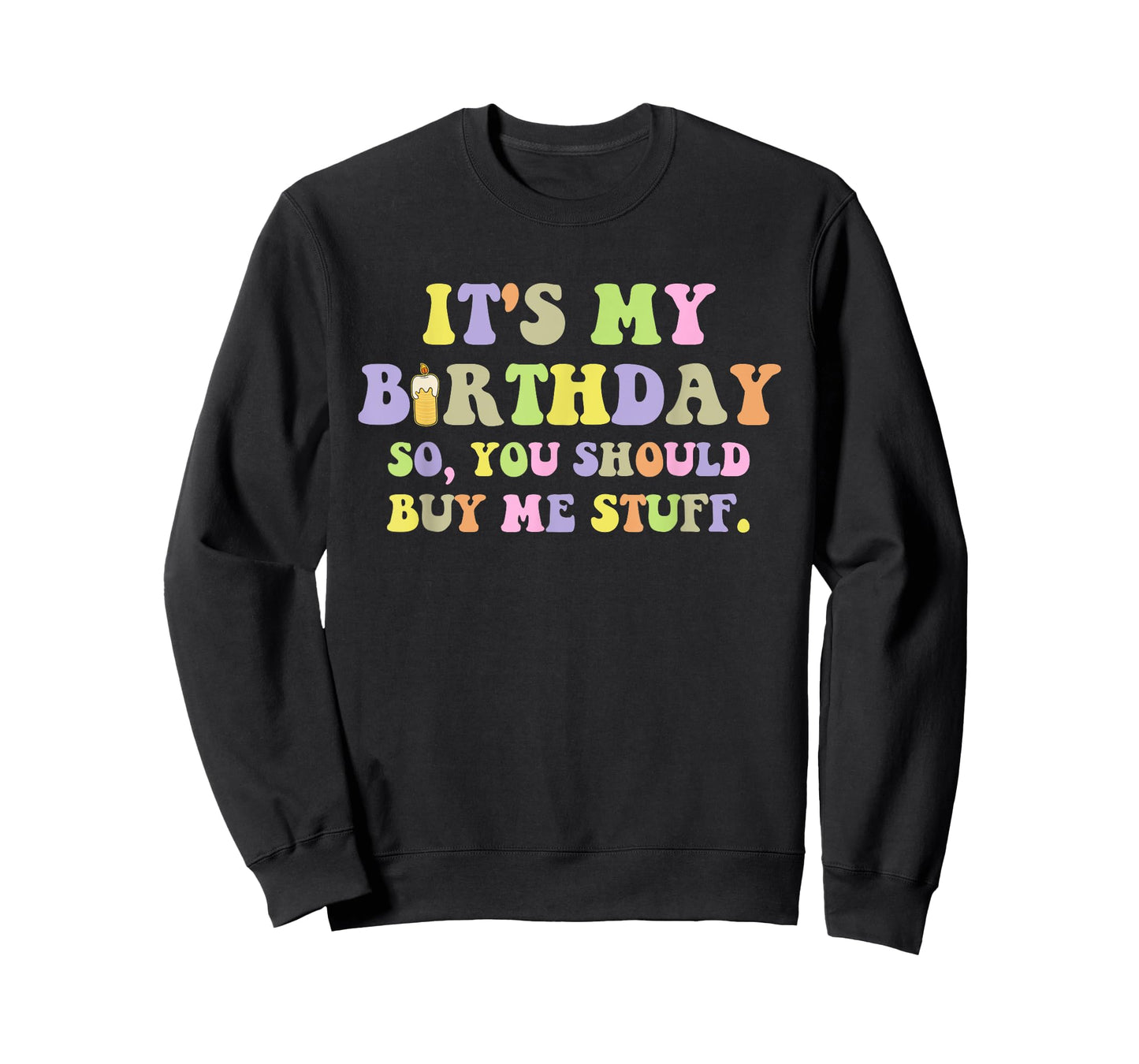 It's My Birthday So, You Should Buy Me Stuff T-Shirt