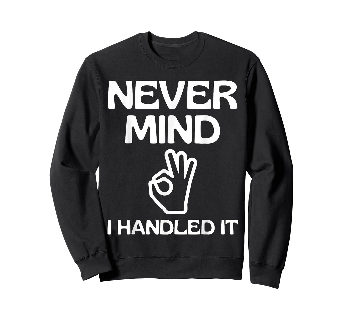 Never Mind I Handled It Funny Sarcastic Quote Humor Jokes T-Shirt