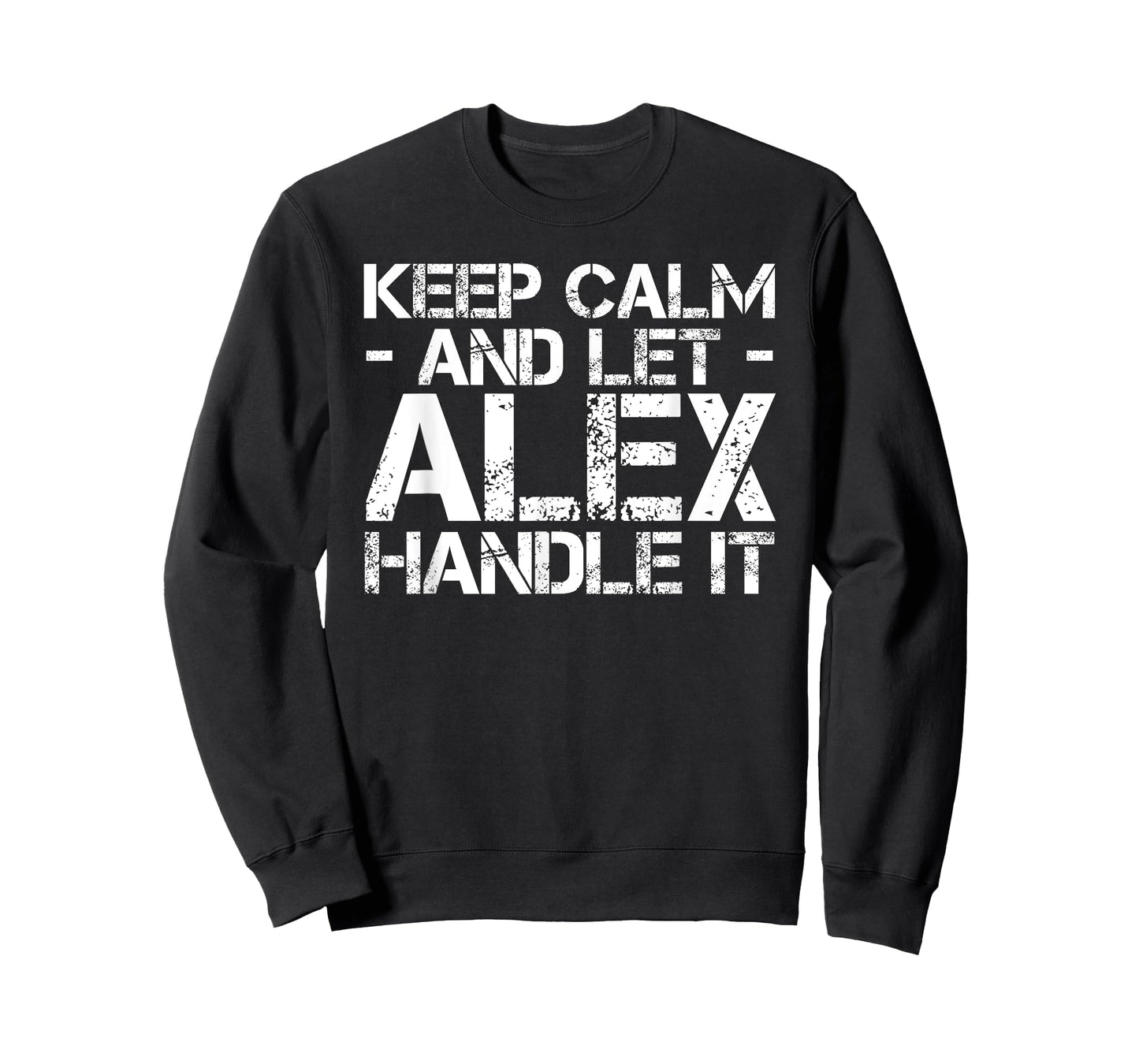 KEEP CALM AND LET ALEX HANDLE IT Funny Birthday Gift T-Shirt