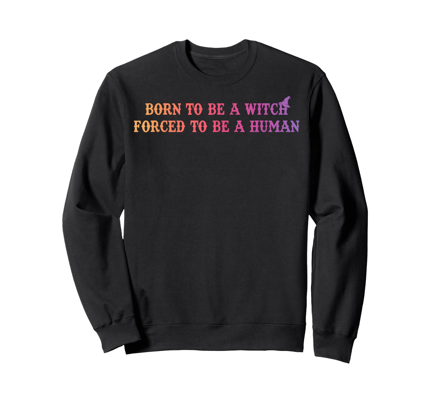 Born to Be A Witch Forced to Be A Human Funny Halloween T-Shirt