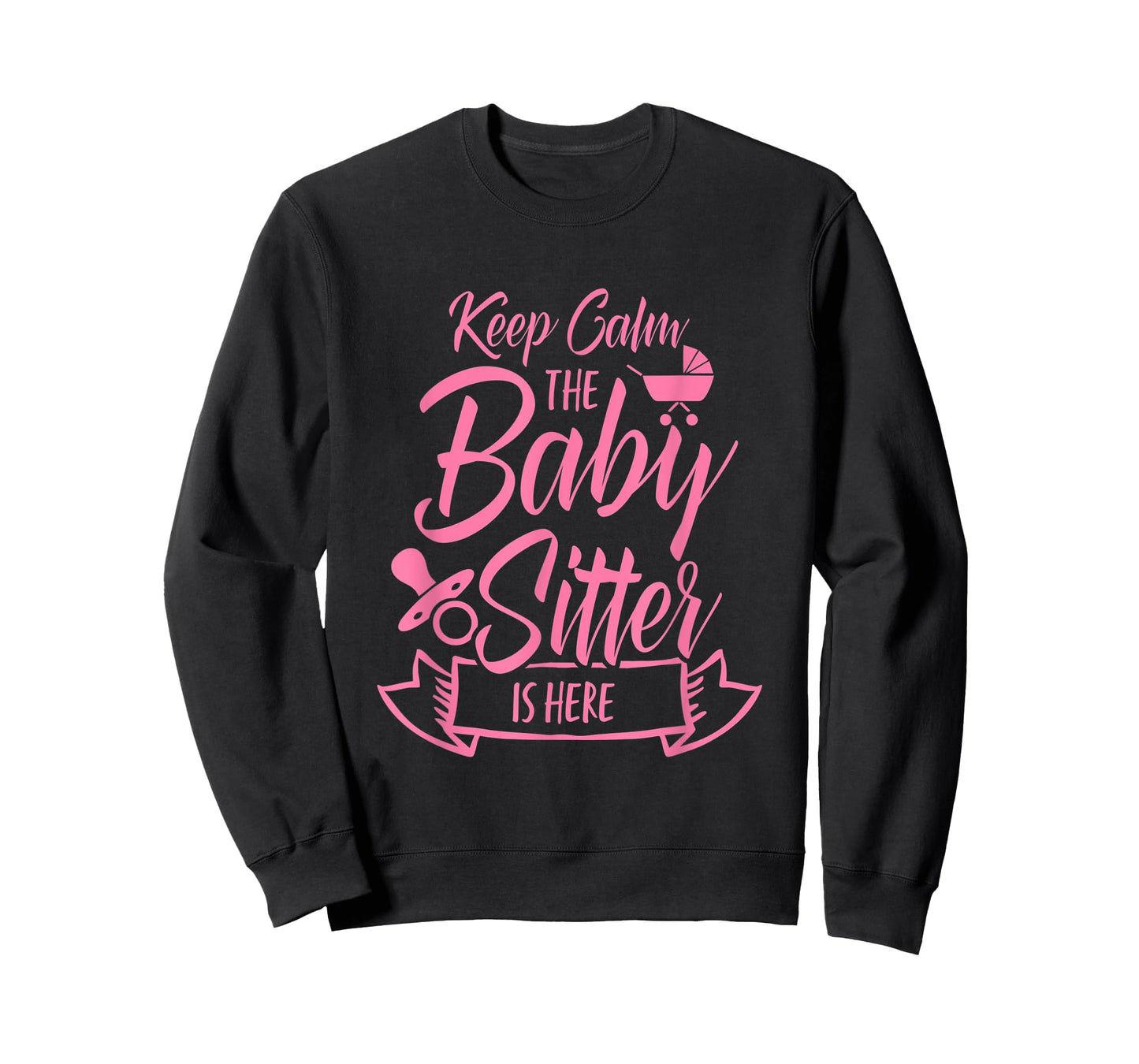 Keep Calm The Babysitter Is Here Daycare Provider Babysit T-Shirt