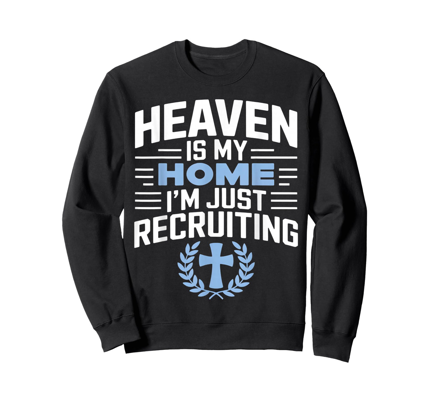 Heaven Is My Home I'm Just Recruiting Christian Religion T-Shirt