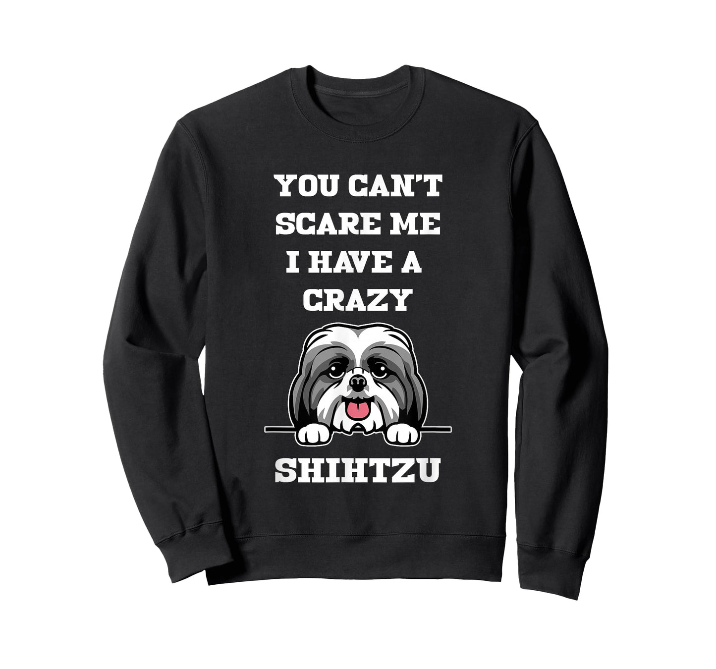 You Cant Scare Me I Have A Crazy Shihtzu Dog T-Shirt