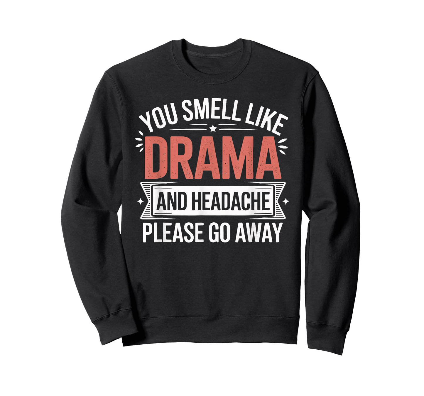 You Smell Like Drama and Headache Passive Aggressive T-Shirt