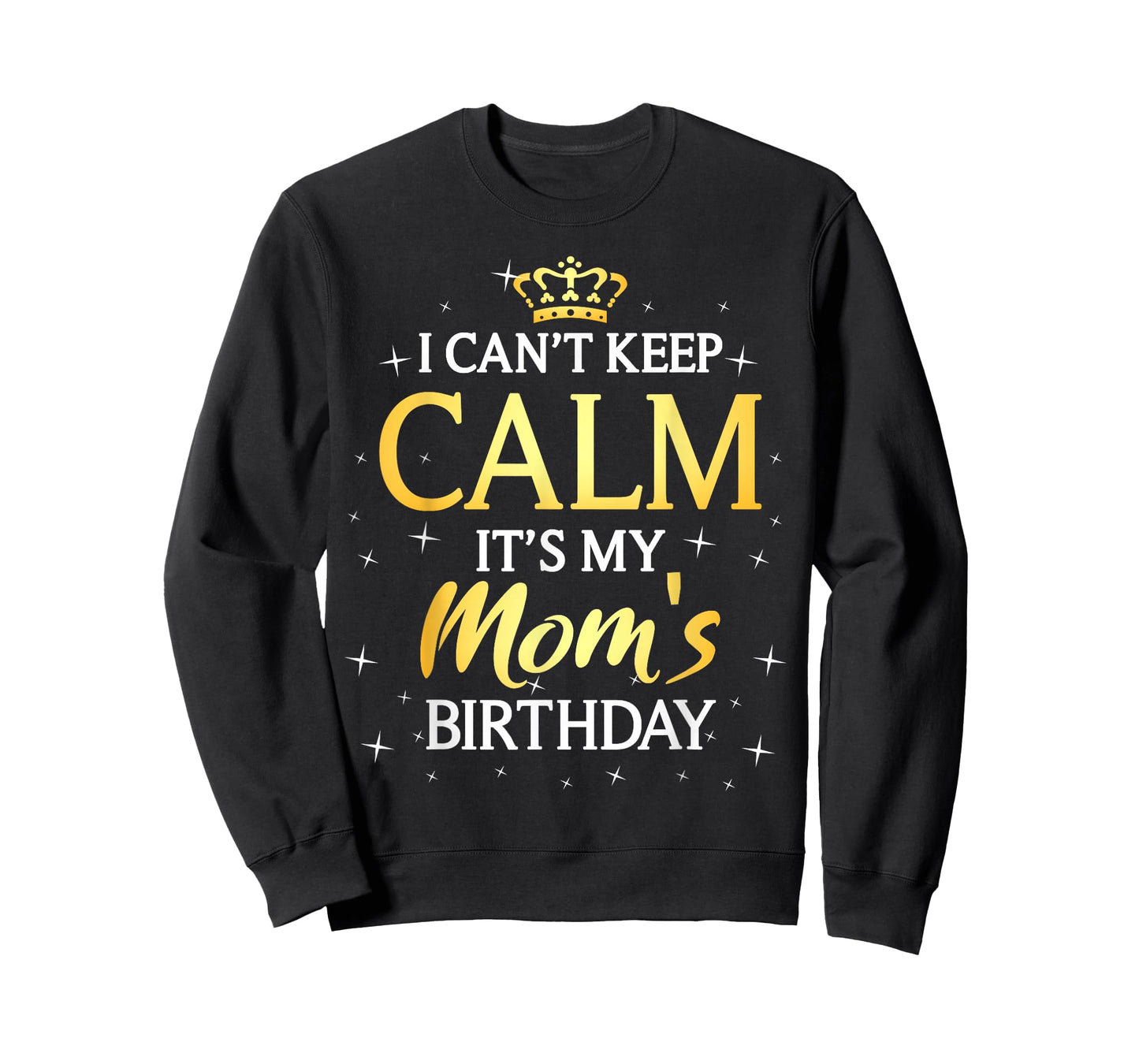 I Can't Keep Calm It's My Mom Birthday Gift Bday Party T-Shirt