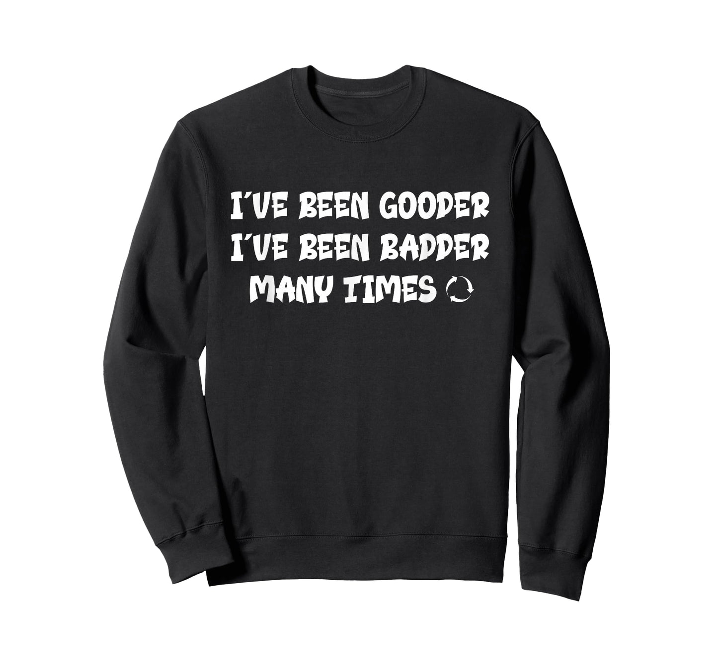 I've Been Gooder I've Been Badder Many Times Funny T-Shirt