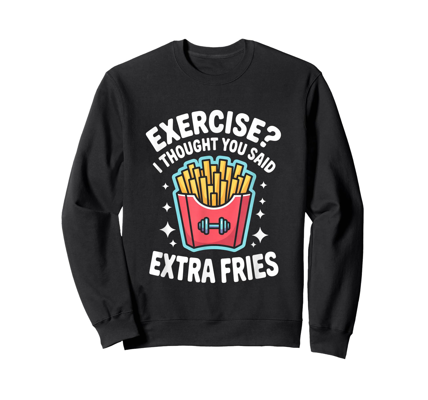 Exercise I Thought You Said Extra Fries Funny Gym Workout T-Shirt