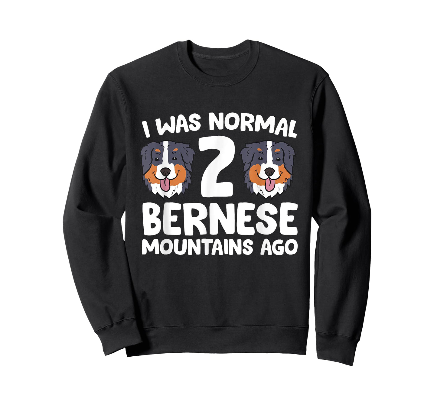 Bernese Mountain Dog I Was Normal 2 Bernese Mountains Ago Men Women Girls Kids T-Shirt