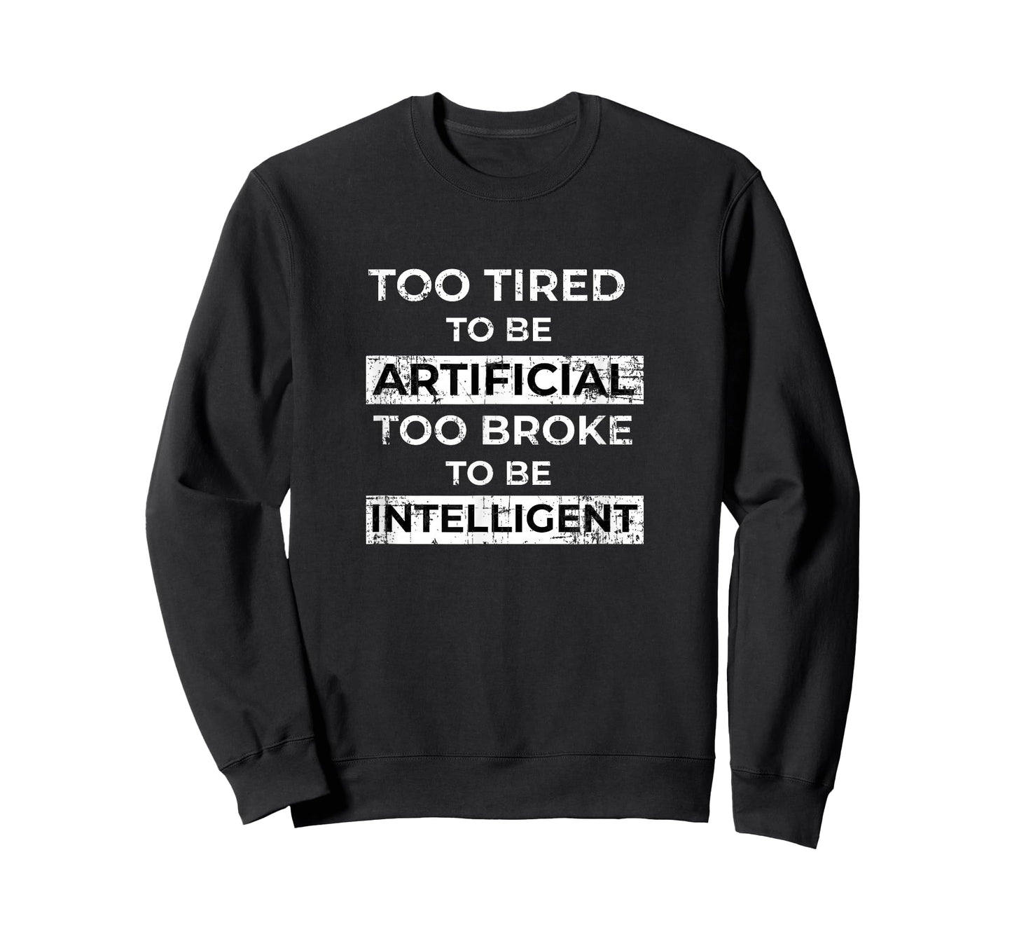 Too Tired to Be Artificial Too Broke to Be Intelligent Funny T-Shirt