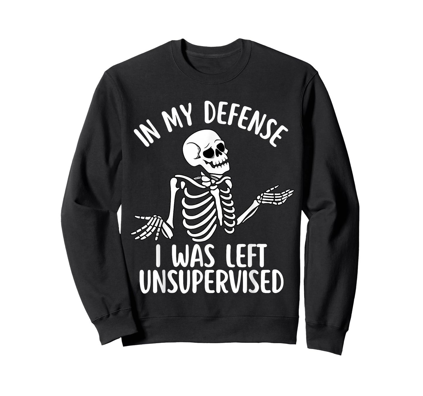 in My Defense I was Left Unsupervised Cool Funny Skeleton T-Shirt