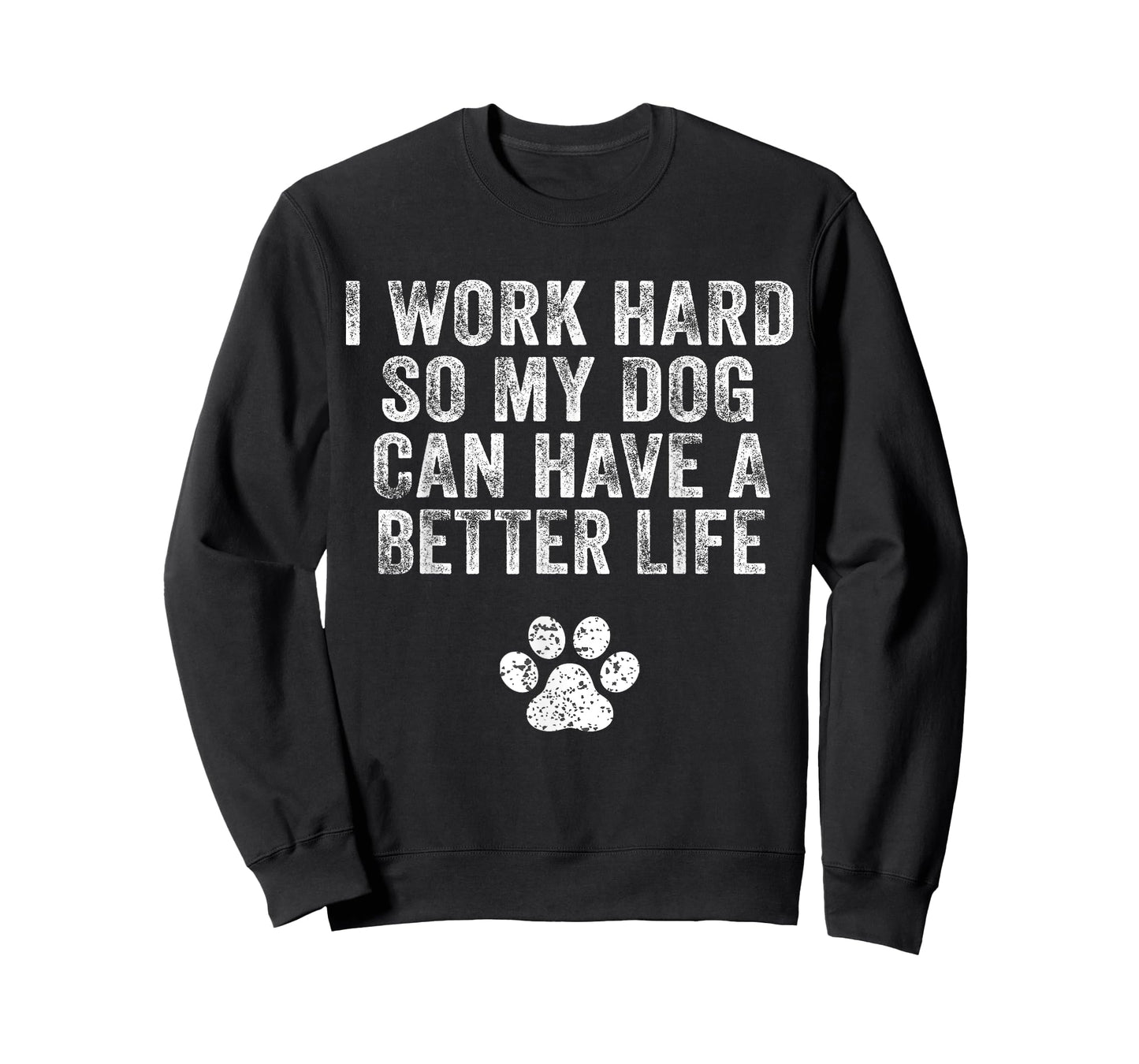 I Work Hard So My Dog Can Have A Better Life Distressed T-Shirt for Men Women Kids
