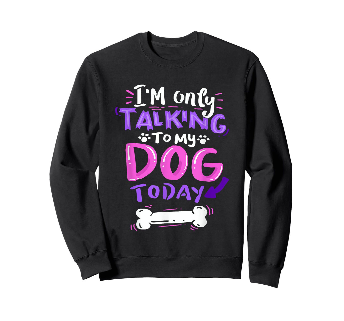 I'm Only Talking to My Dog Today T-Shirt - Dog Lover Gift Men Women Girls Kids T-Shirt