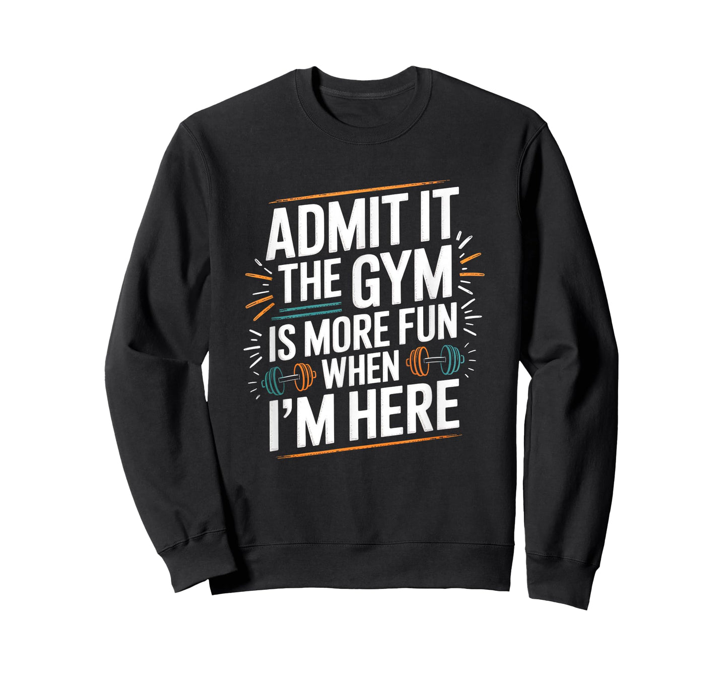 Admit It The Gym is More Fun When I'm Here Funny Workout Men T-Shirt