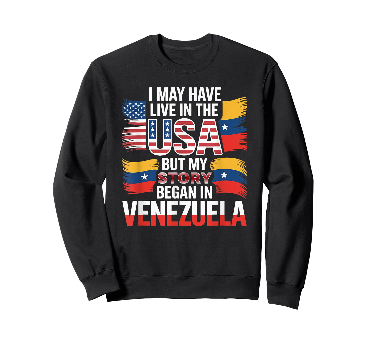 I May Have Live in The USA But My Story Began in Venezuela T-Shirt