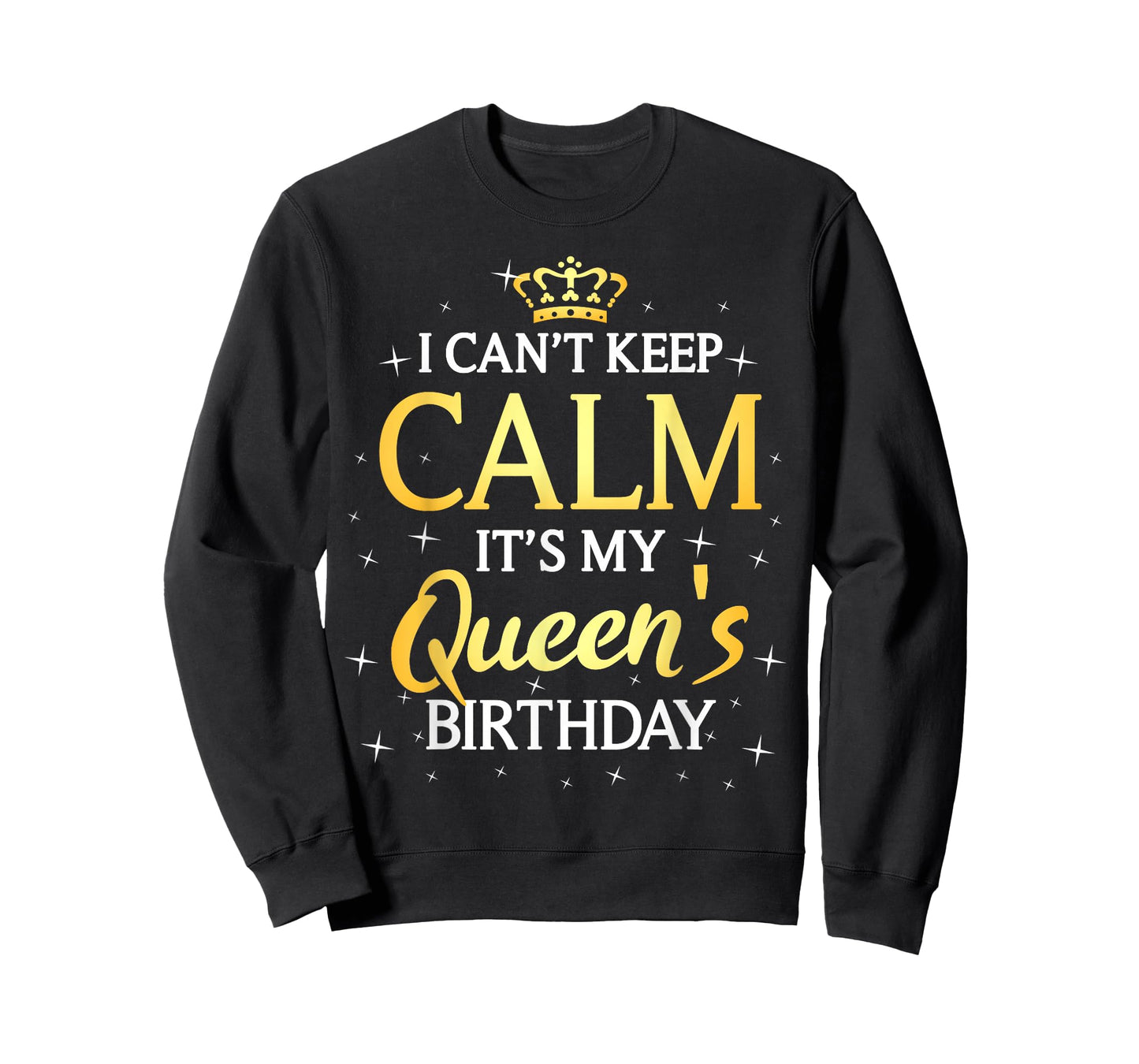 I Can't Keep Calm It's My Queen Birthday Gift Bday Party T-Shirt