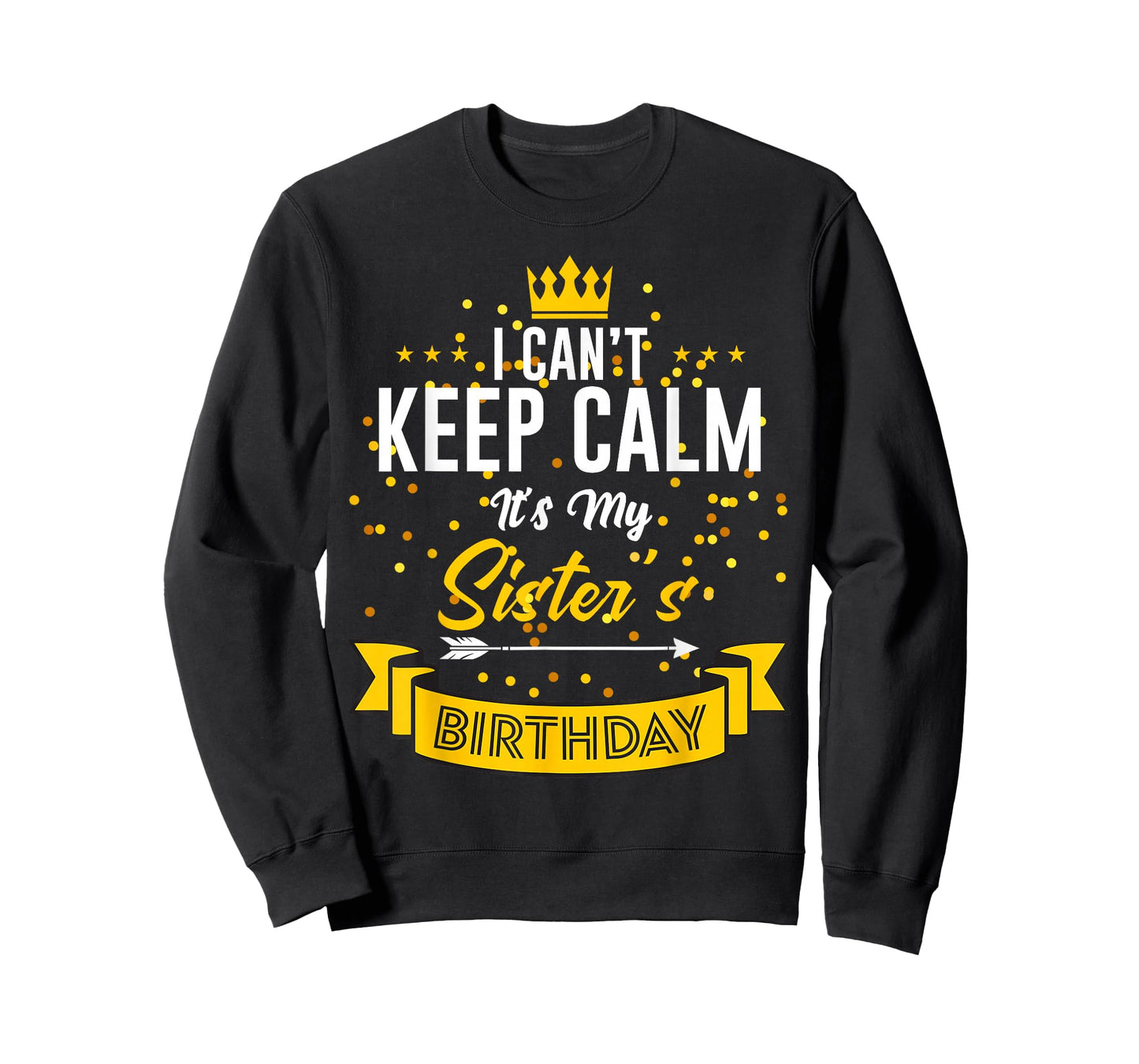 I Can't Keep Calm It's My Sister's Birthday T-Shirt