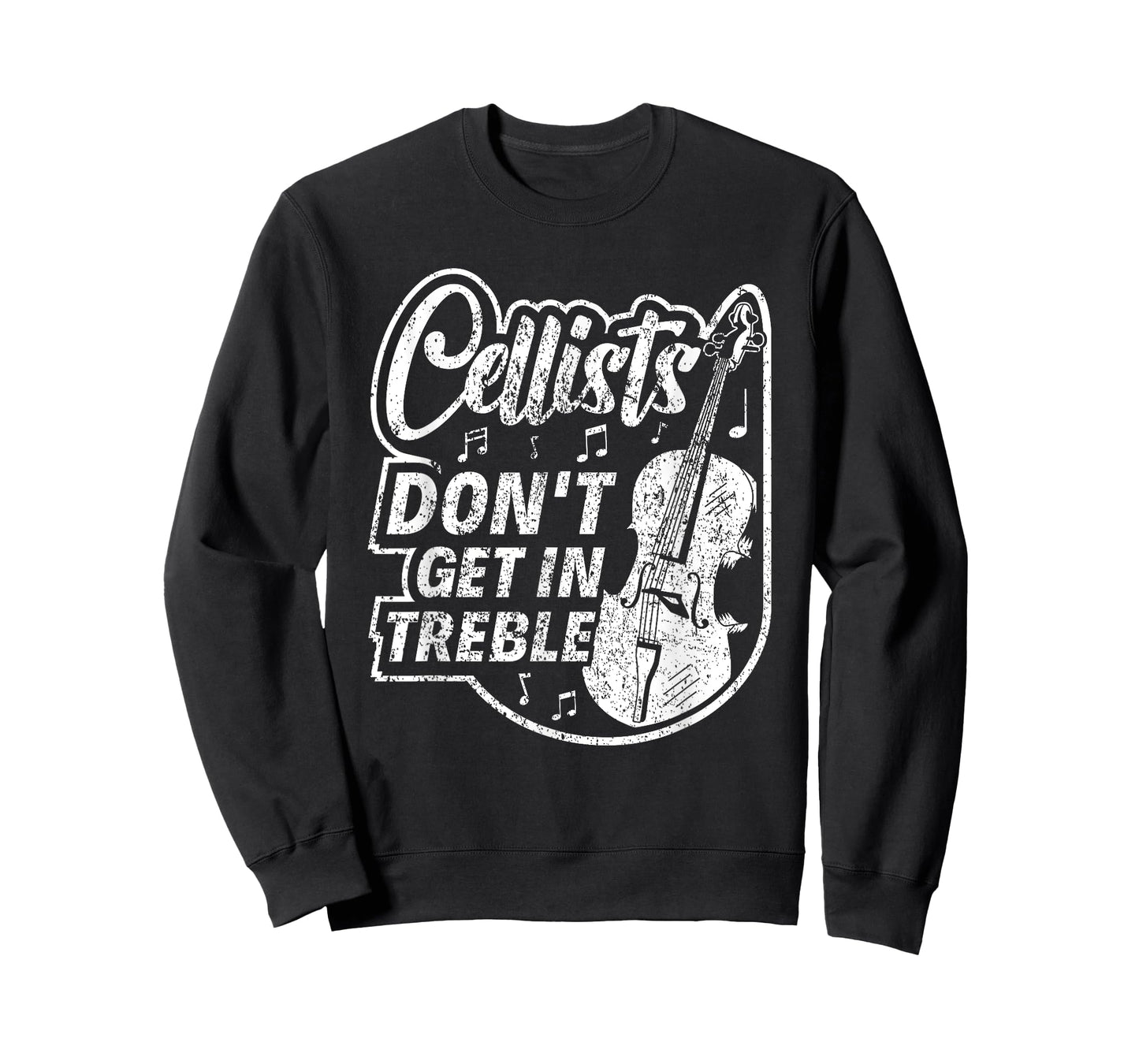 Cellists Don't Get In Treble Musician Cello Player Cellist T-Shirt